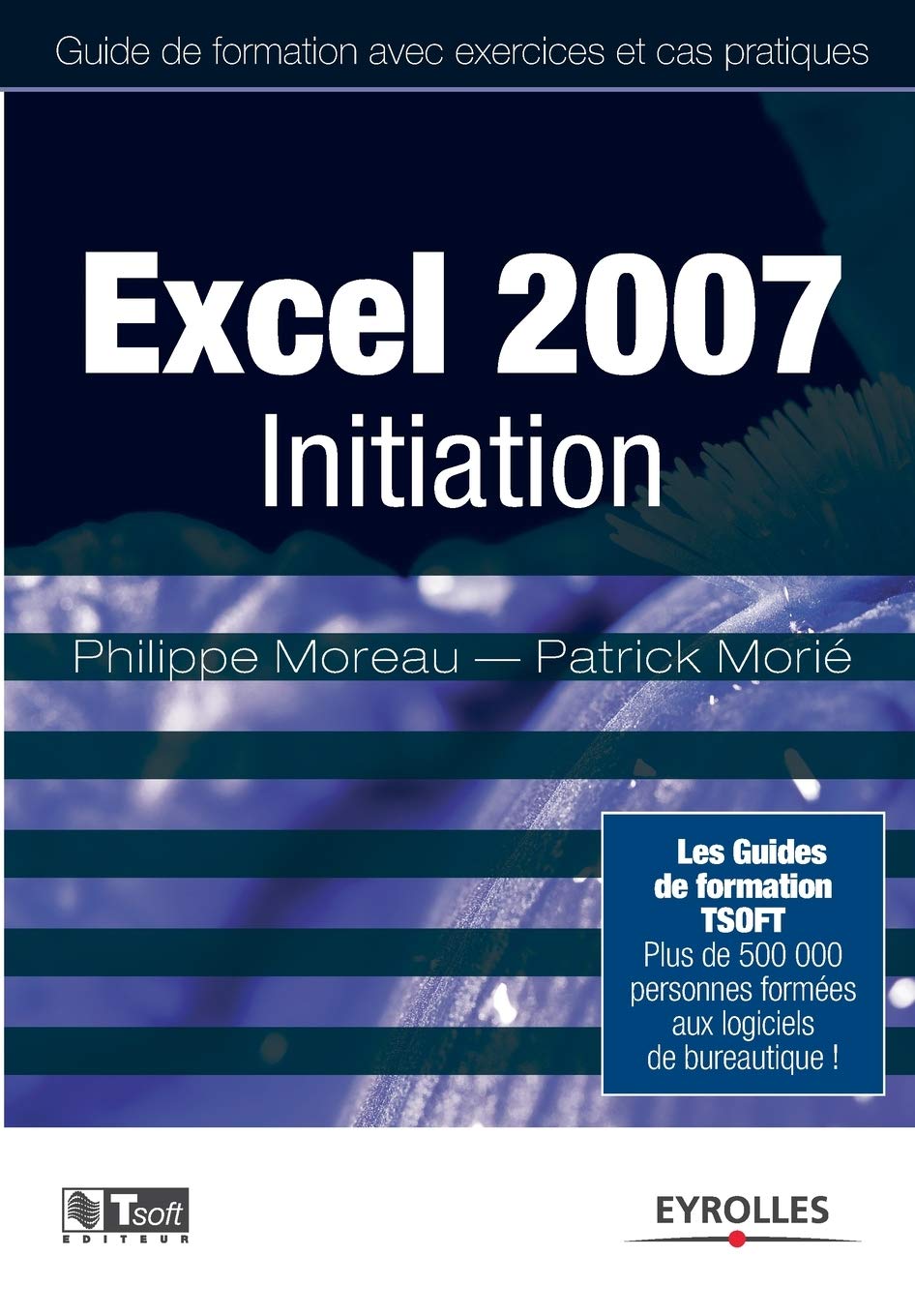 Excel 2007 Initiation: Plus de 500 000 personnes formées aux logiciels bureautiques book