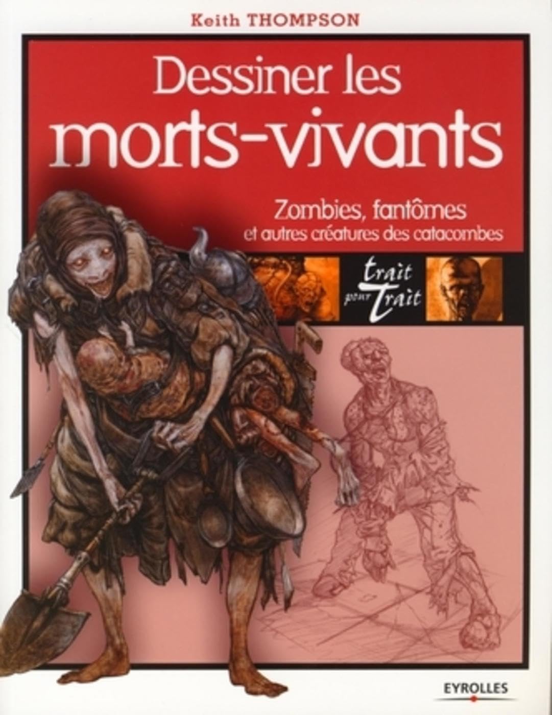 Dessiner les morts-vivants: Zombies, fantômes et autres créatures des catacombes Film, Art & Culture