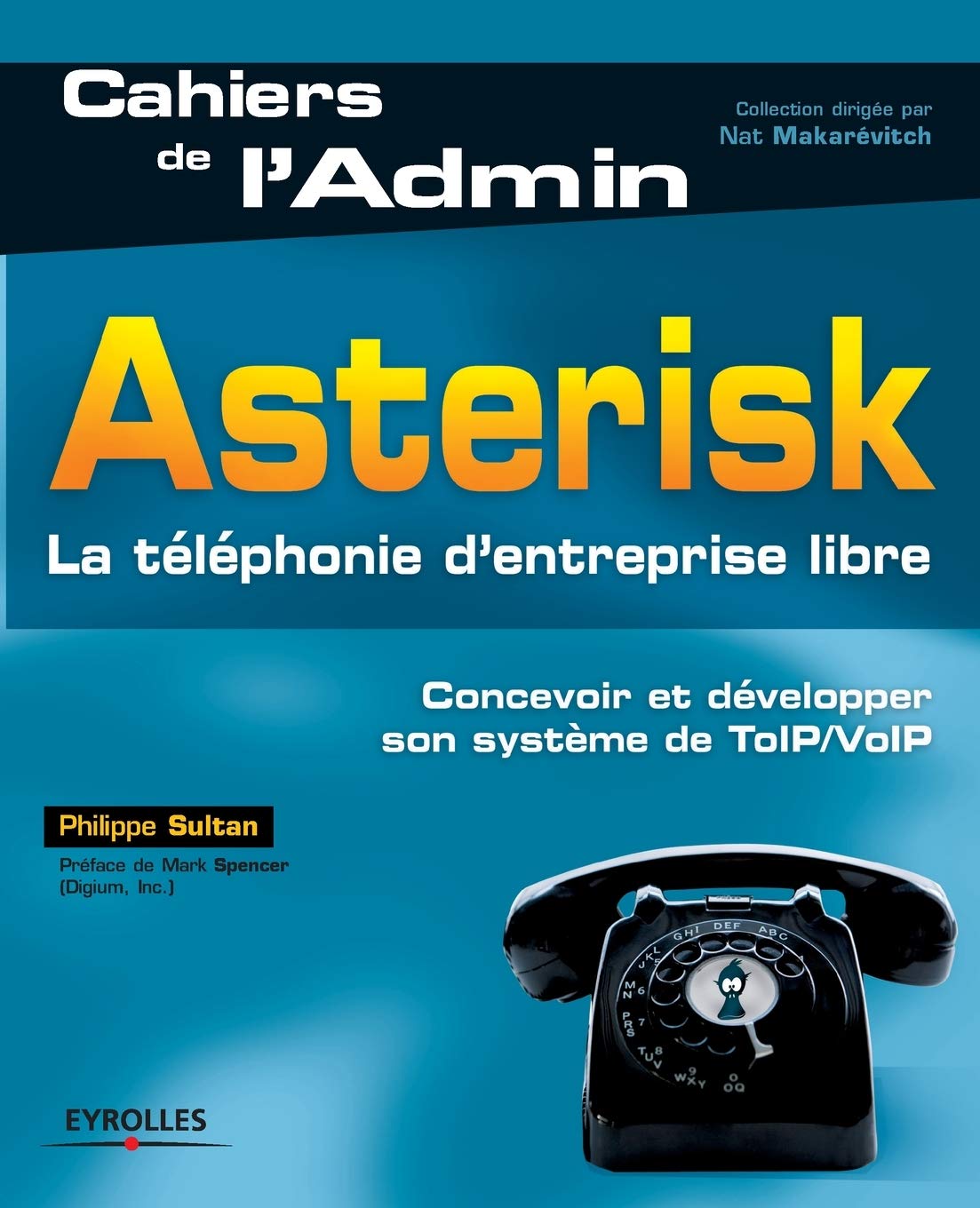 Asterisk: La téléphonie d'entreprise libre. Concevoir et développer son système de ToIP/VoIP. book