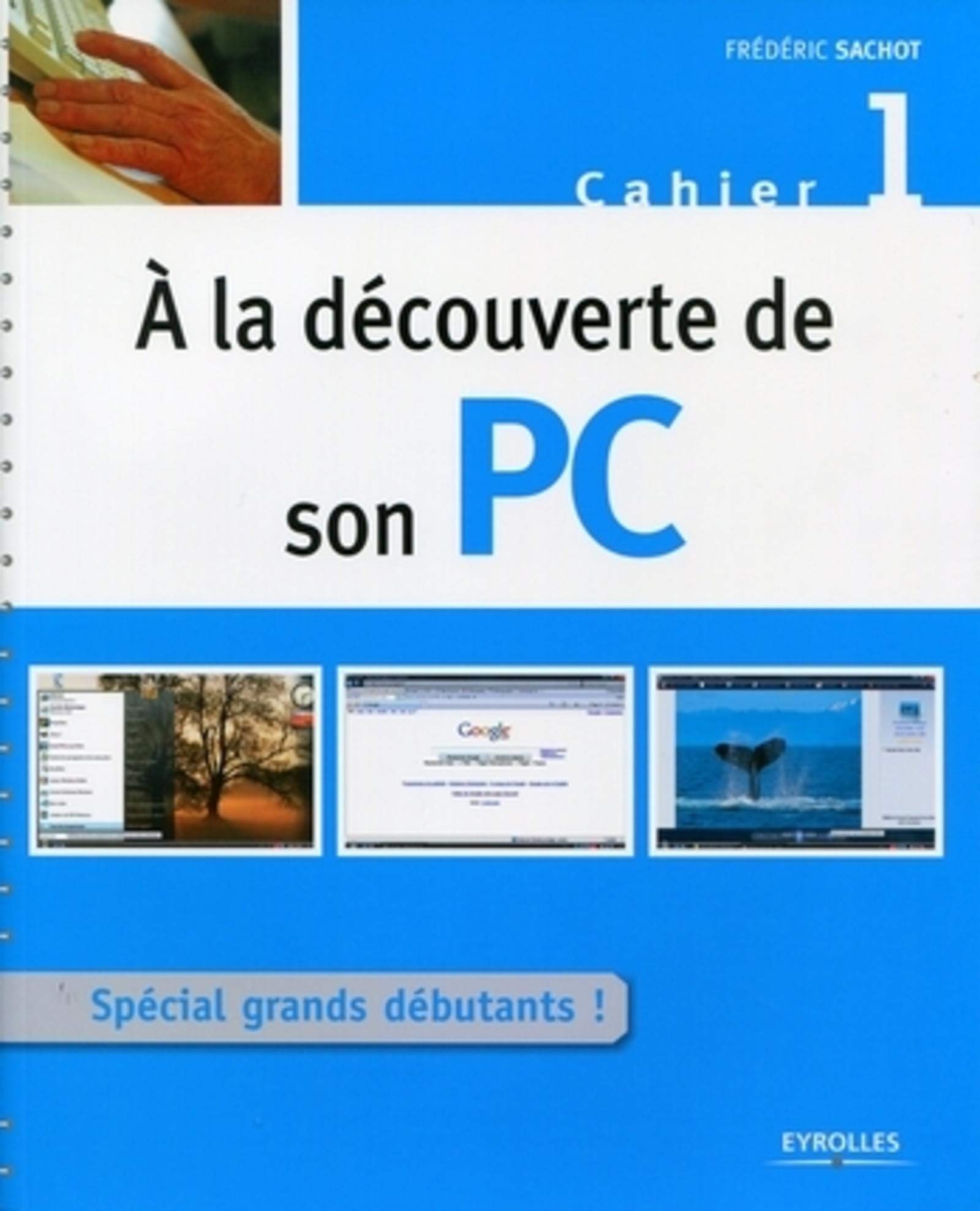 A LA DECOUVERTE DE SON PC. SPECIAL GRANDS DEBUTANTS ! CAHIER1: SPECIAL GRANDS DEBUTANTS ! book