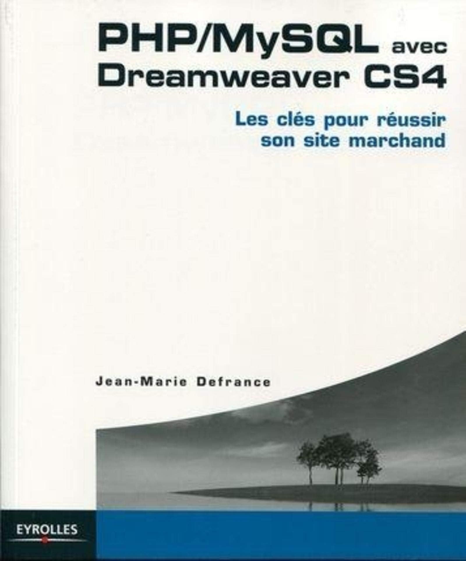 PHP/MYSQL AVEC DREAMWEAVER CS4. LES CLES POUR REUSSIR SON SITE MARCHAND book
