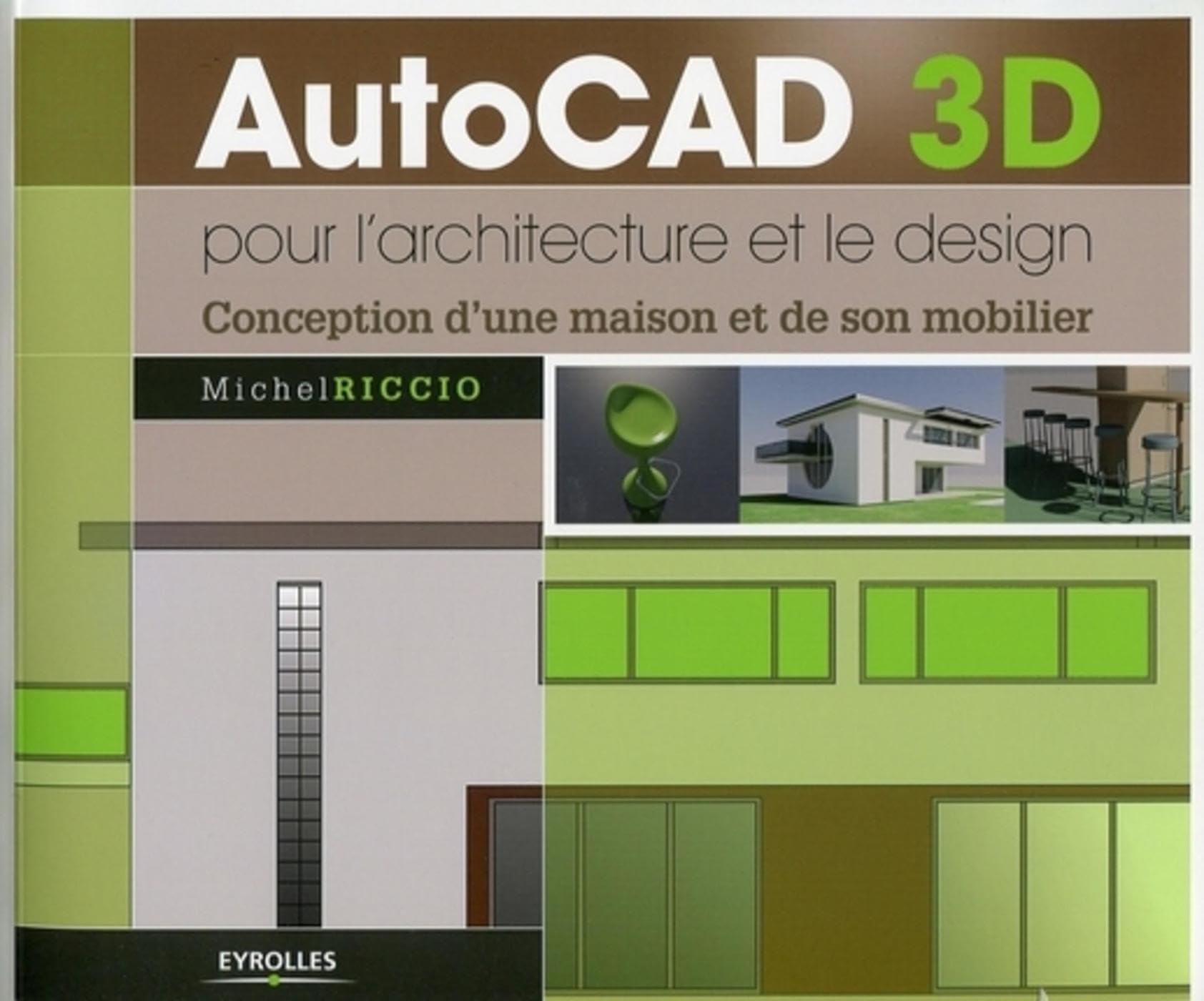 AutoCad 3D pour l'architecture et le design: Conception d'une maison et de son mobilier Business & Technology