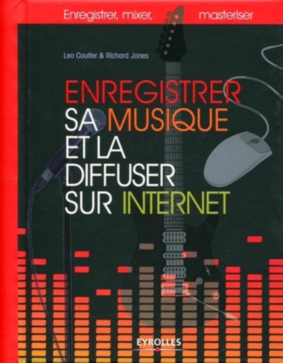 Enregistrer sa musique et la diffuser sur Internet: Enregistrer, mixer, masteriser. book