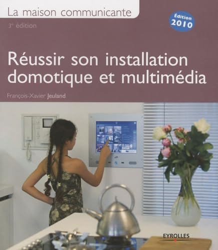 La maison communicante: Réussir son installation domotique et multimédia book