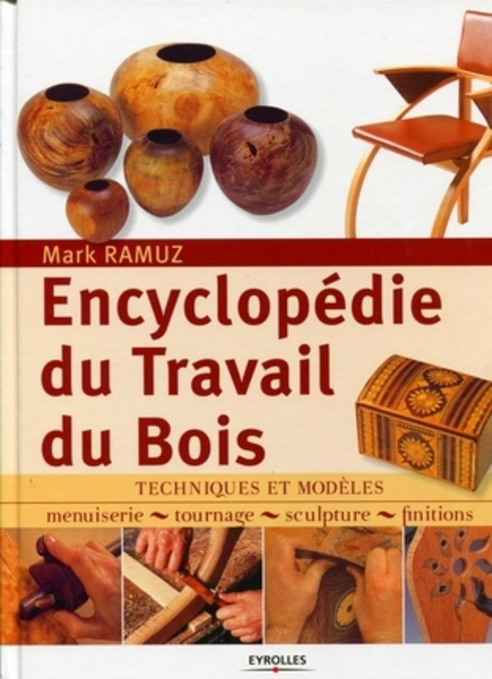 Encyclopédie du travail du bois: Techniques et modèles - menuiserie, tournage, sculpture, finitions Film, Art & Culture