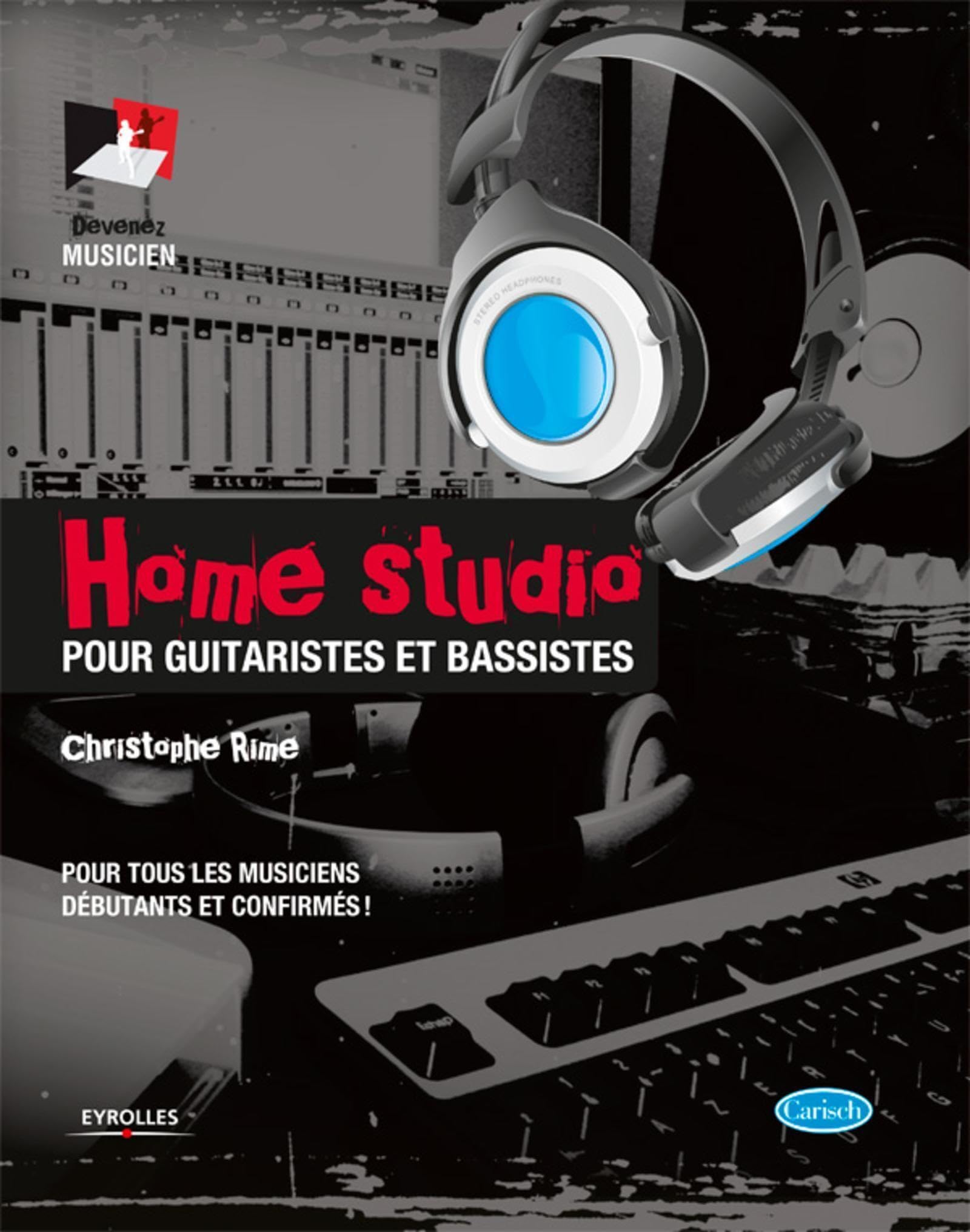 Home Studio: Pour guitaristes et bassistes. Pour tous les musiciens débutants et confirmés. Arts & Music