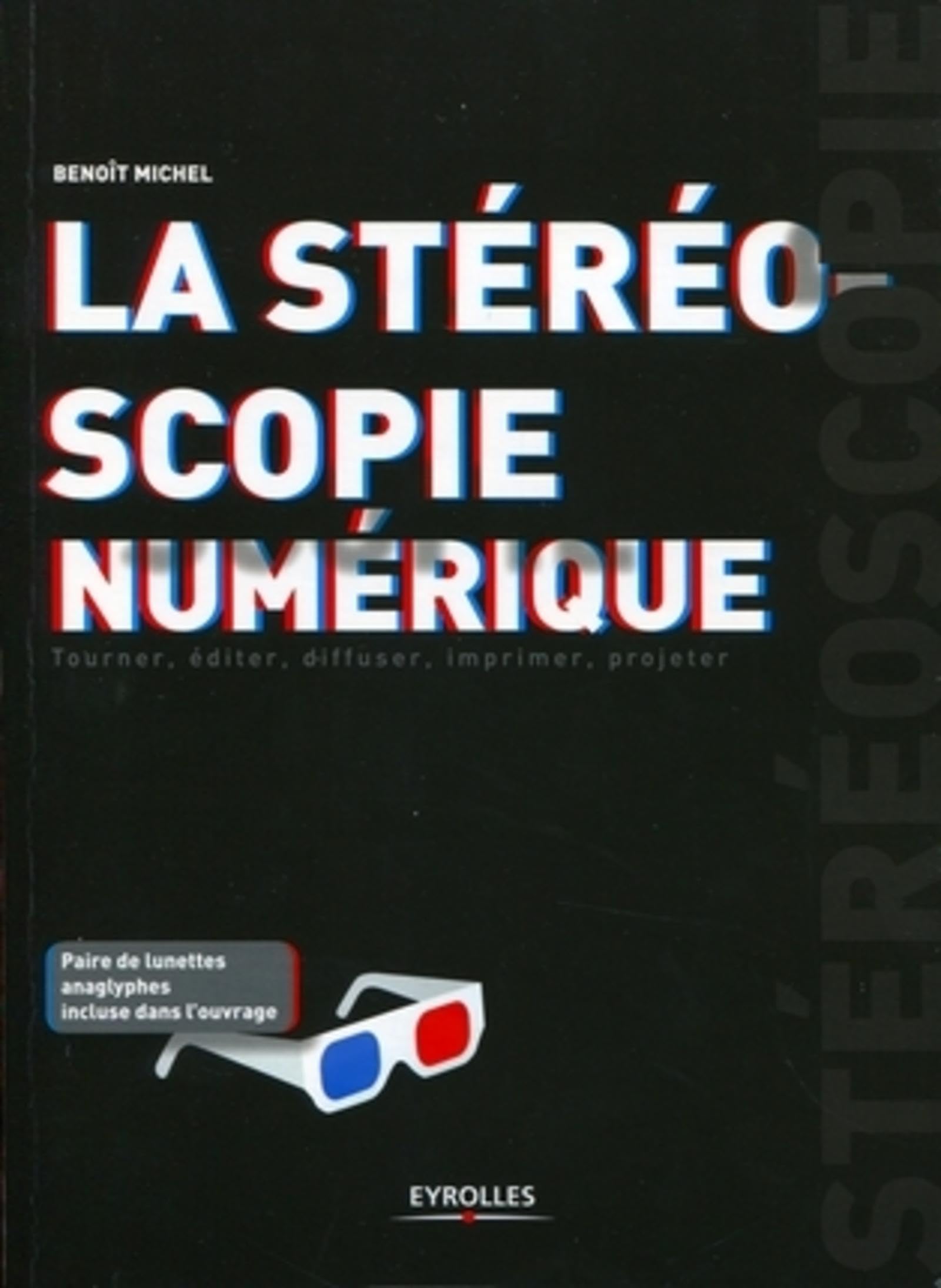 La stéréoscopie numérique: Tourner, éditer, diffuser, imprimer, projeter. Paire de lunettes anaglyphes incluse dans l'ouvrage. Film, Art & Culture