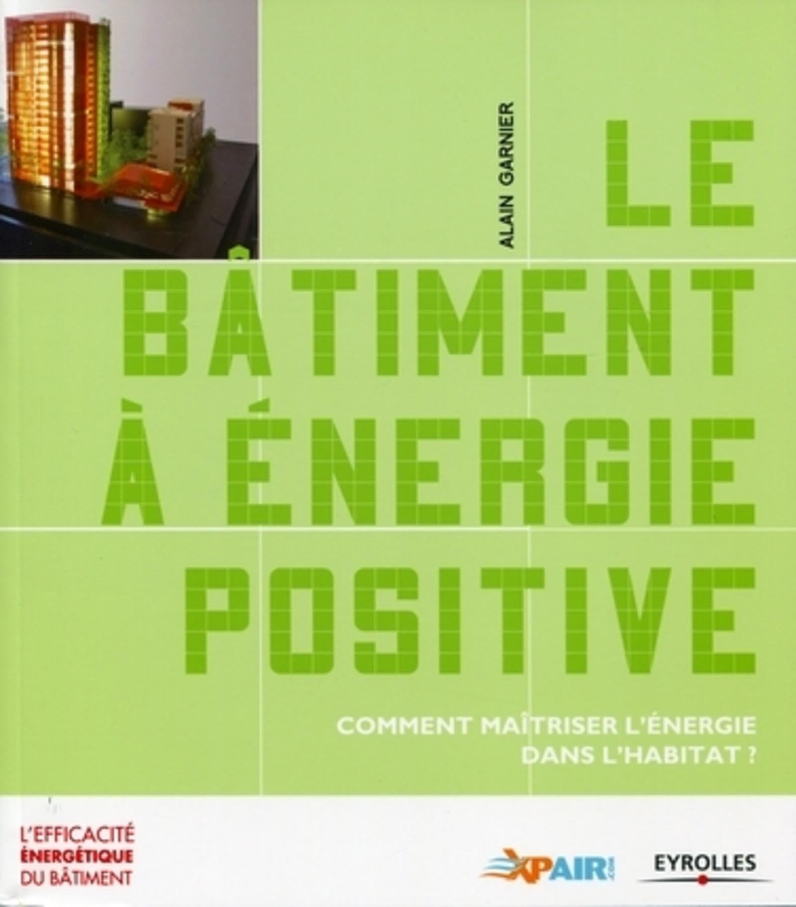 Le bâtiment à énergie positive: Comment maîtriser l'énergie dans l'habitat ? book