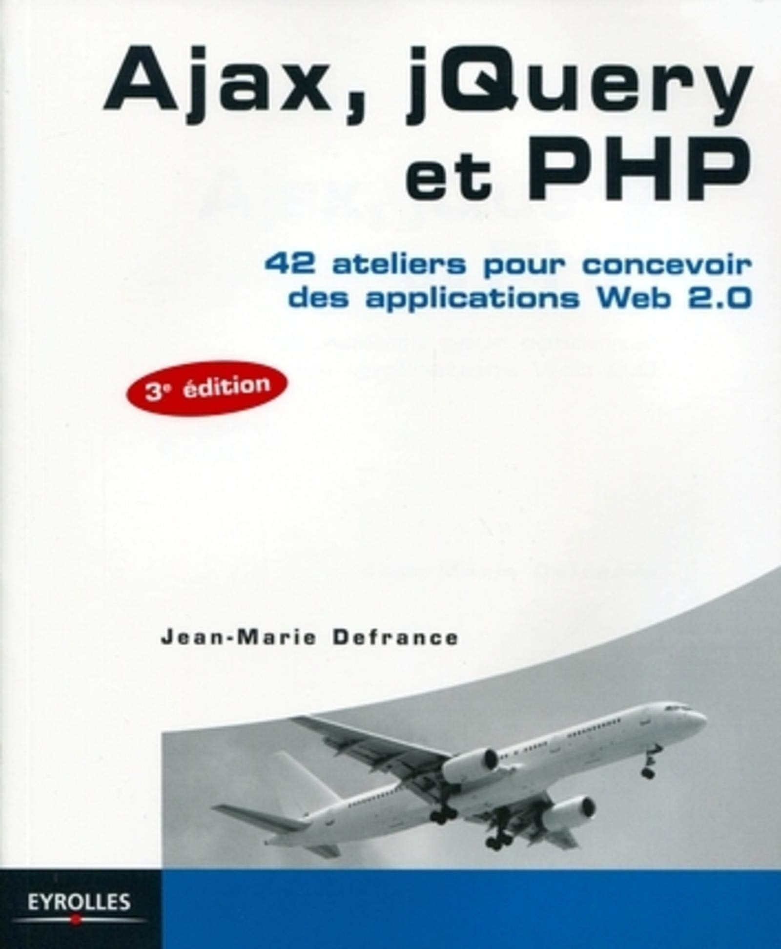 Ajax, jQuery et PHP 42 ateliers pour concevoir des applications Web 2.0: 42 ATELIERS POUR CONCEVOIR DES APPLICATIONS WEB 2.0 book