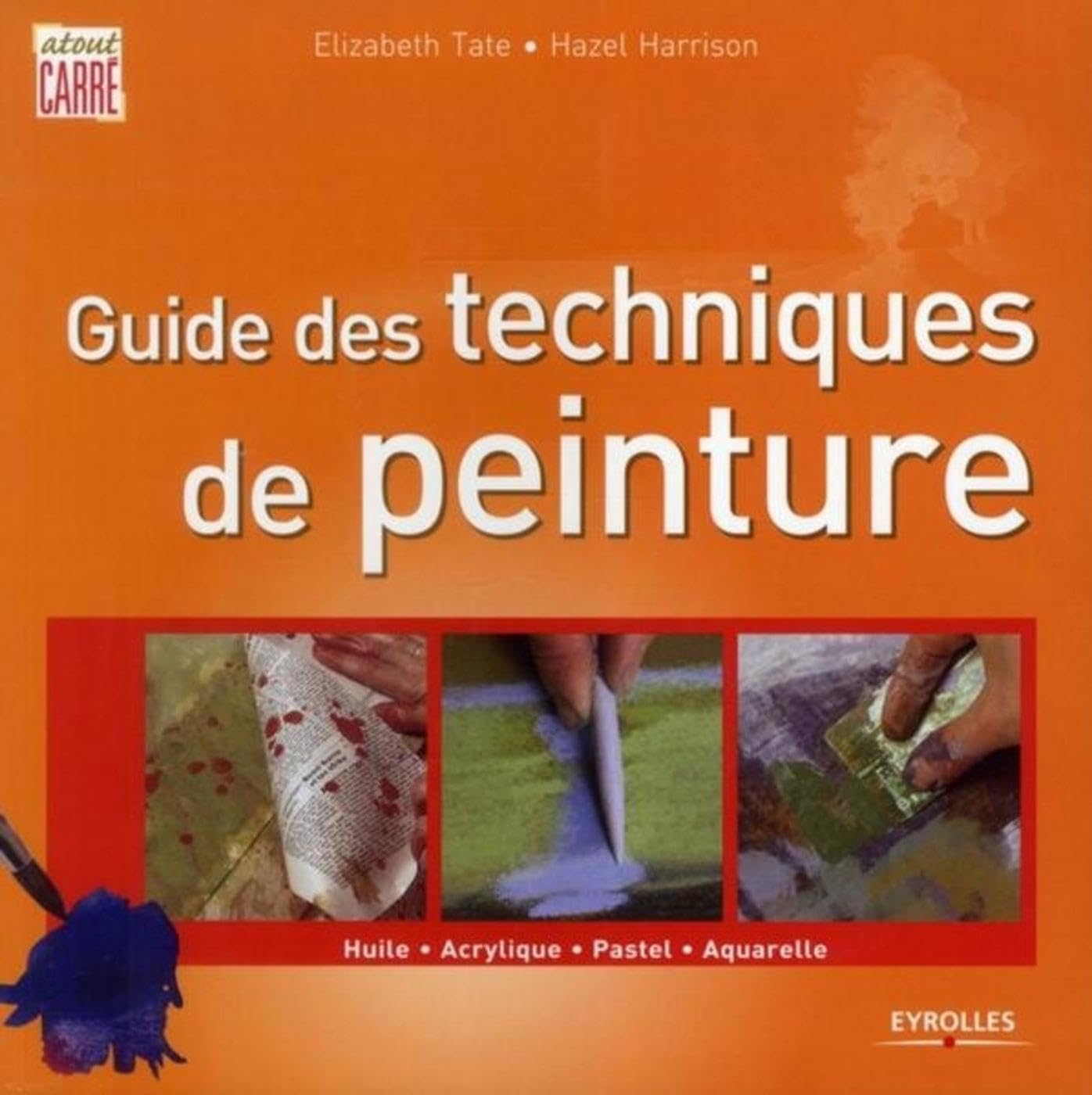 Guide des techniques de peinture: Huile - Acrylique - Pastel - Aquarelle Film, Art & Culture