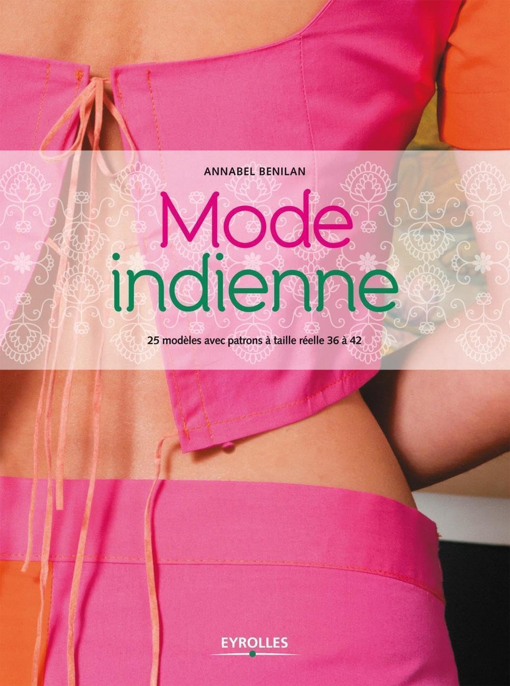 Mode indienne: 25 modèles avec patrons à taille réelle 36 à 42. Hobbies & Crafts