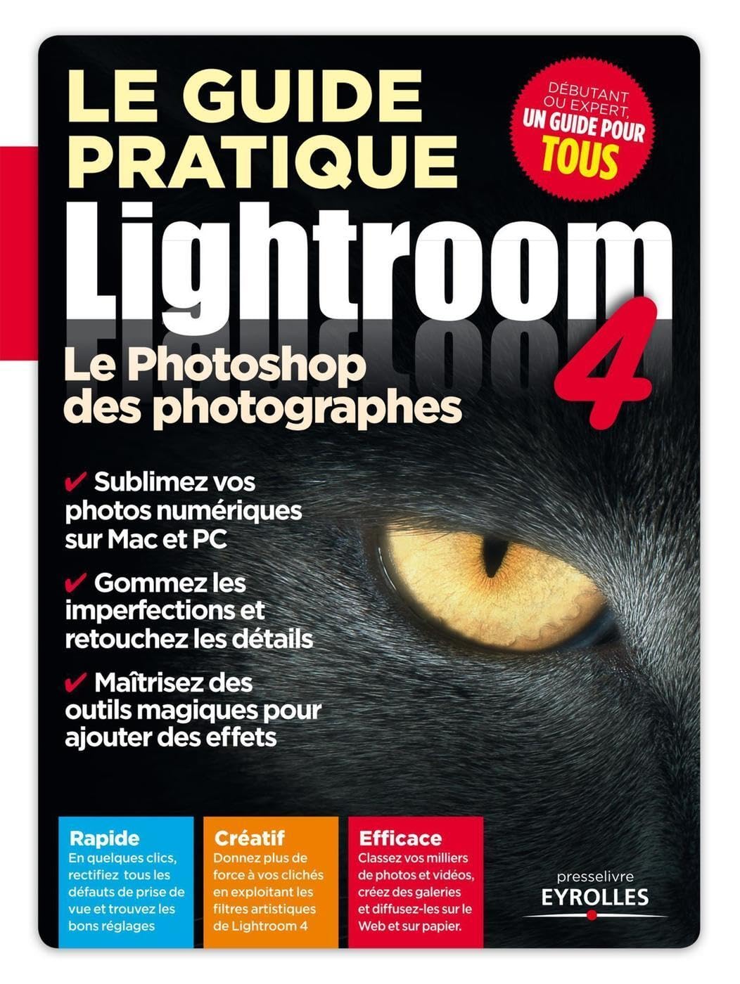 Le guide pratique Lightroom 4. Le Photoshop des photographes. Rapide. Créatif. Efficace. book