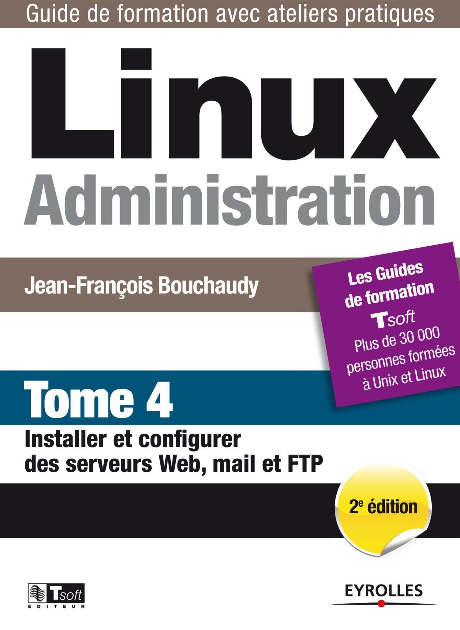 Linux Administration - Tome 4: Installer et configurer des serveurs Web, mail et FTP. book