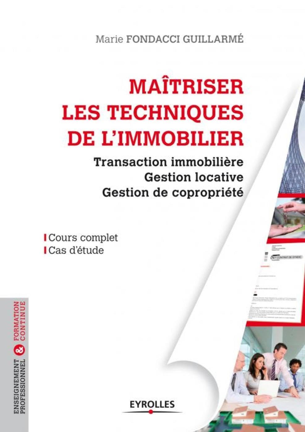 Maîtriser les techniques de l'immobilier: Transaction immoblière, gestion locative, gestion de copropriété. Cours complet. Cas d'étude. Architecture