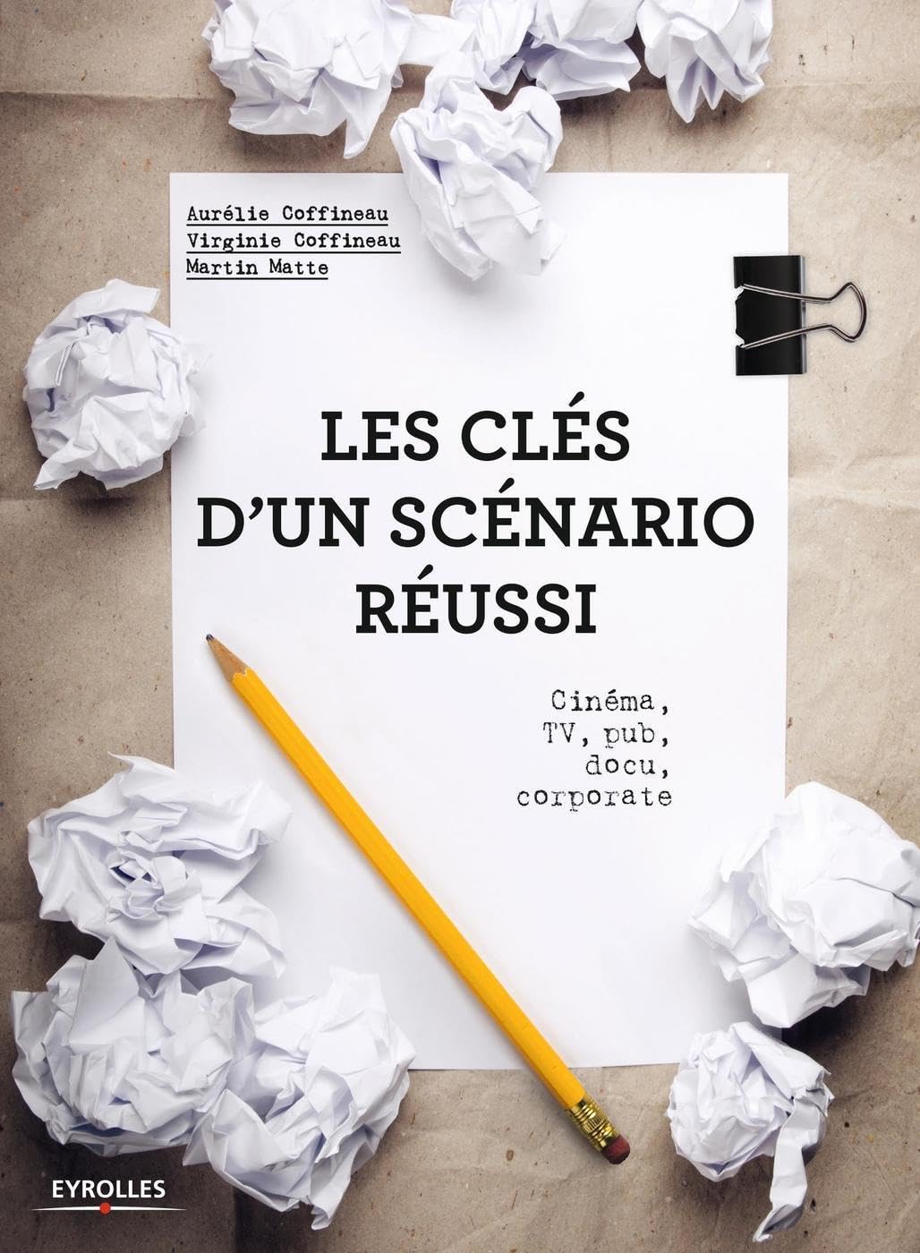 Les clés d'un scénario réussi: Cinéma, TV, pub, docu, corporate. Film, Art & Culture