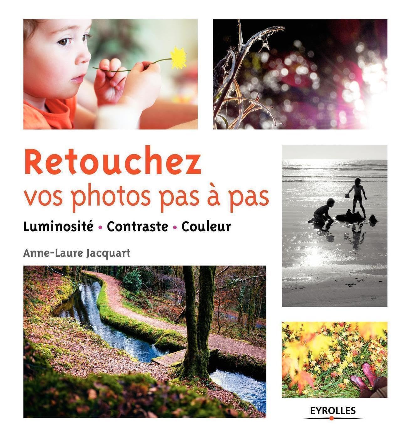 Retouchez vos photos pas à pas: Luminosité - Contraste - Couleur. Photography