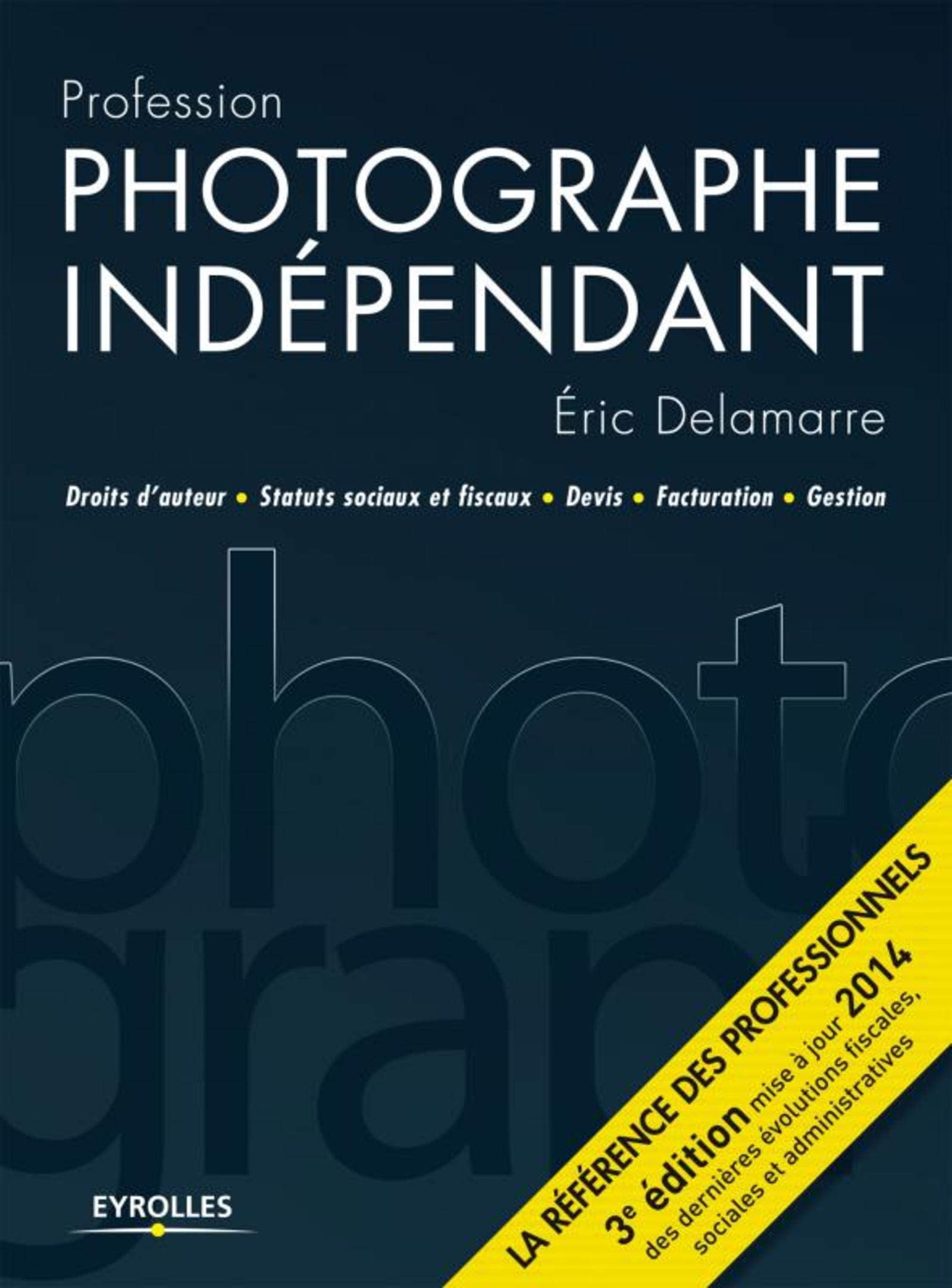 Profession photographe indépendant: droits d'auteur, statuts sociaux et fiscaux, devis, facturation, gestion book