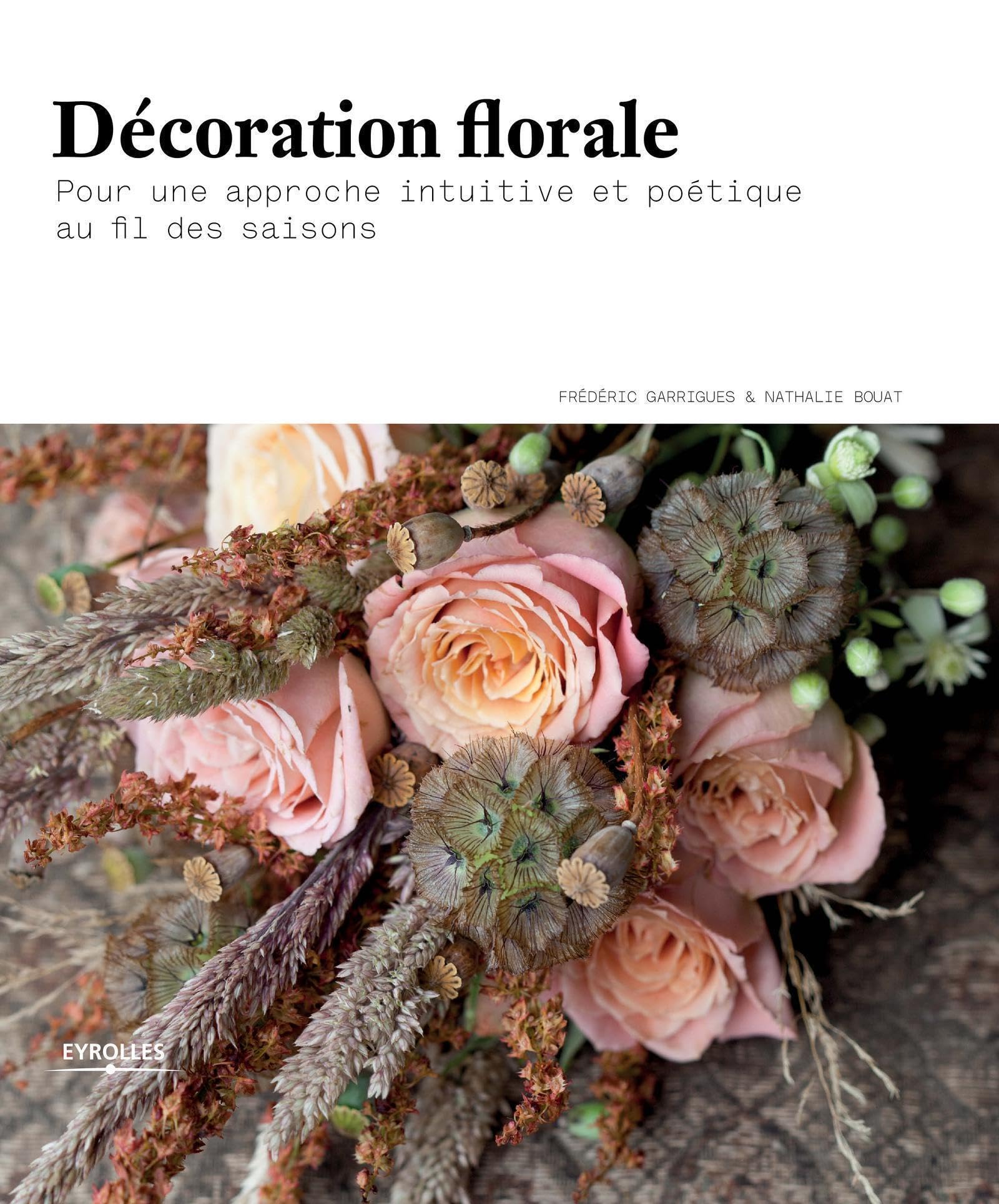 Décoration florale: Pour une approche intuitive et poétique au fil des saisons. book