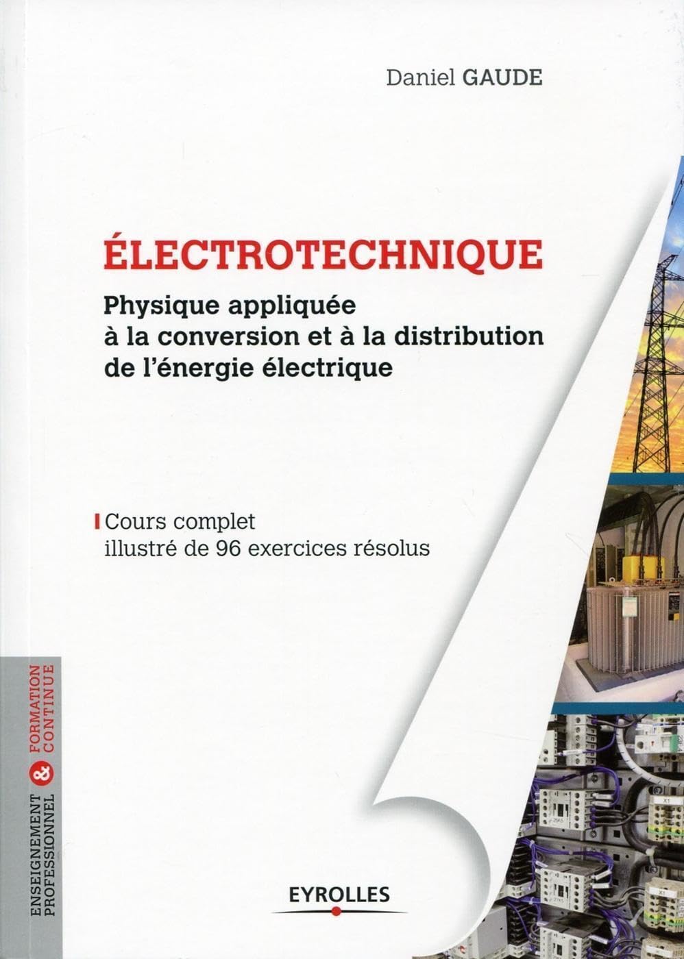 Electrotechnique, tome 1 : Physique appliquée à la conversion et à la distribution de l'énergie électrique, cours complet illustré de 96 exercices résolus book