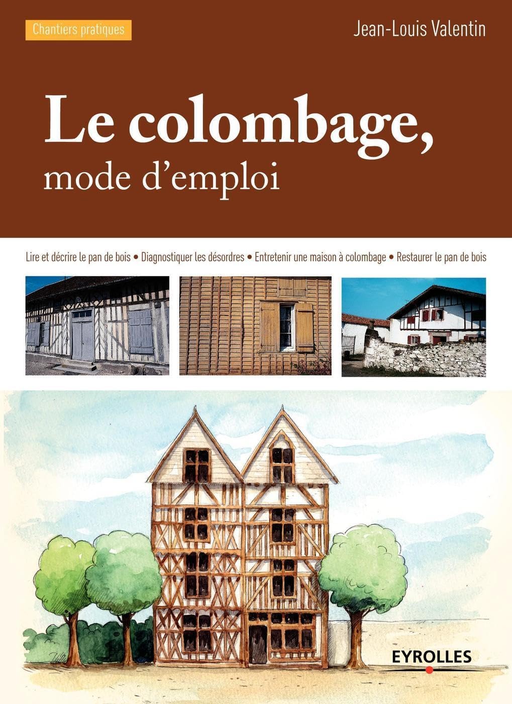 Le colombage, mode d'emploi: Lire et décrire le pan de bois - Diagnostiquer les désordres - Entretenir une maison à colombage - Restaurer le pan de bois. Hobbies & Crafts