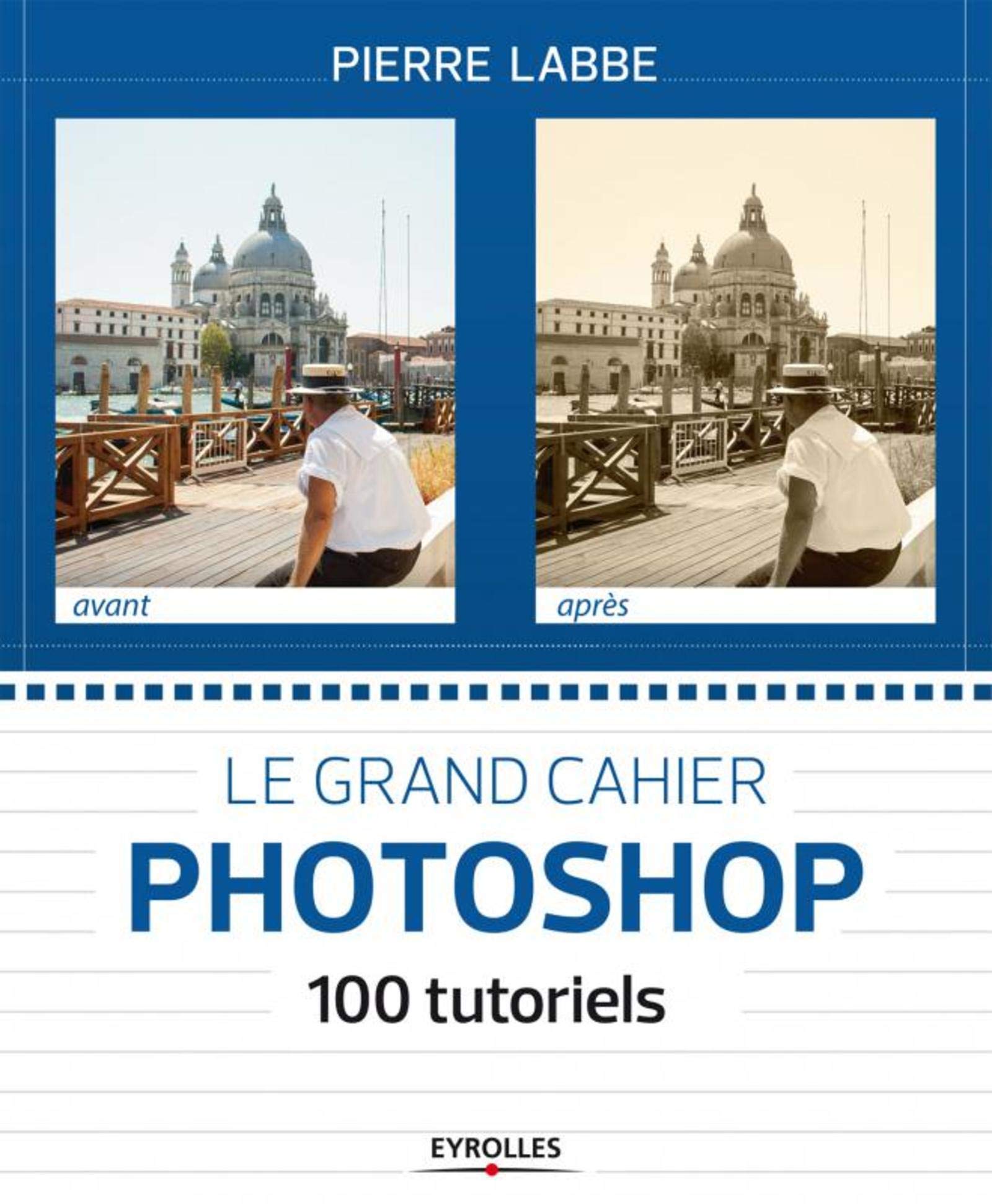 Le grand cahier Photoshop : 100 tutoriels book