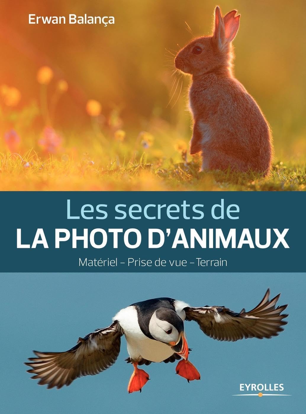 Les secrets de la photo d'animaux : Matériel, Prise de vue, terrain book