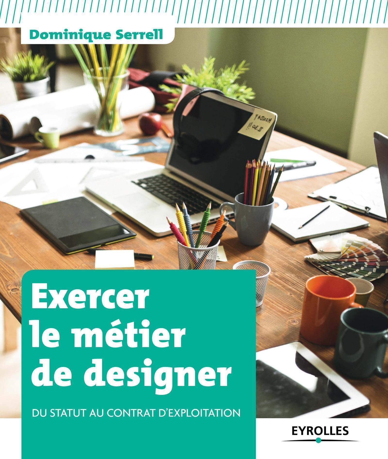 Exercer le métier de designer: Du statut au contrat d'exploitation. book