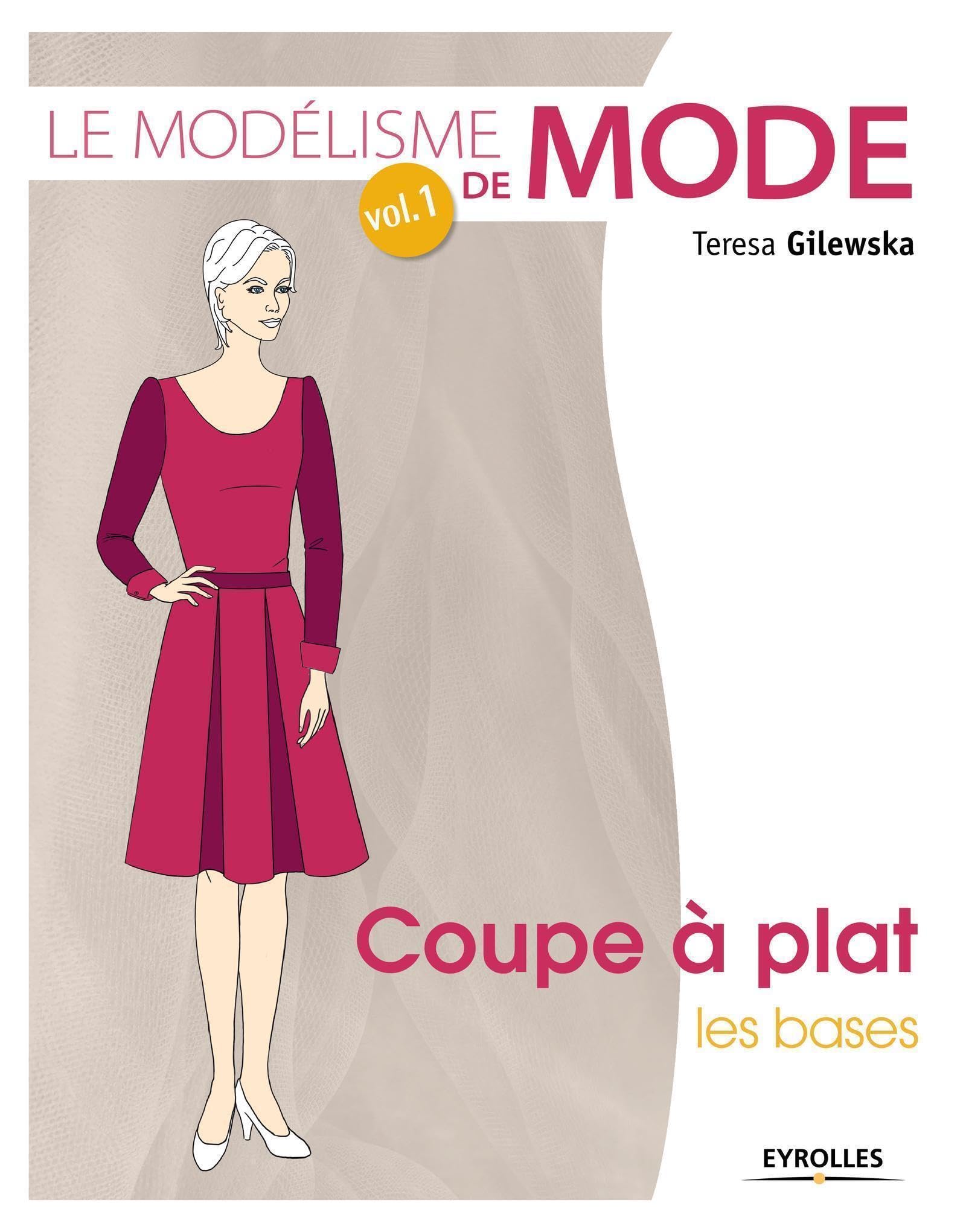 Le modélisme de mode - Volume 1 - Coupe à plat : Les bases: COUPE A PLAT, LES BASES. Hobbies & Crafts