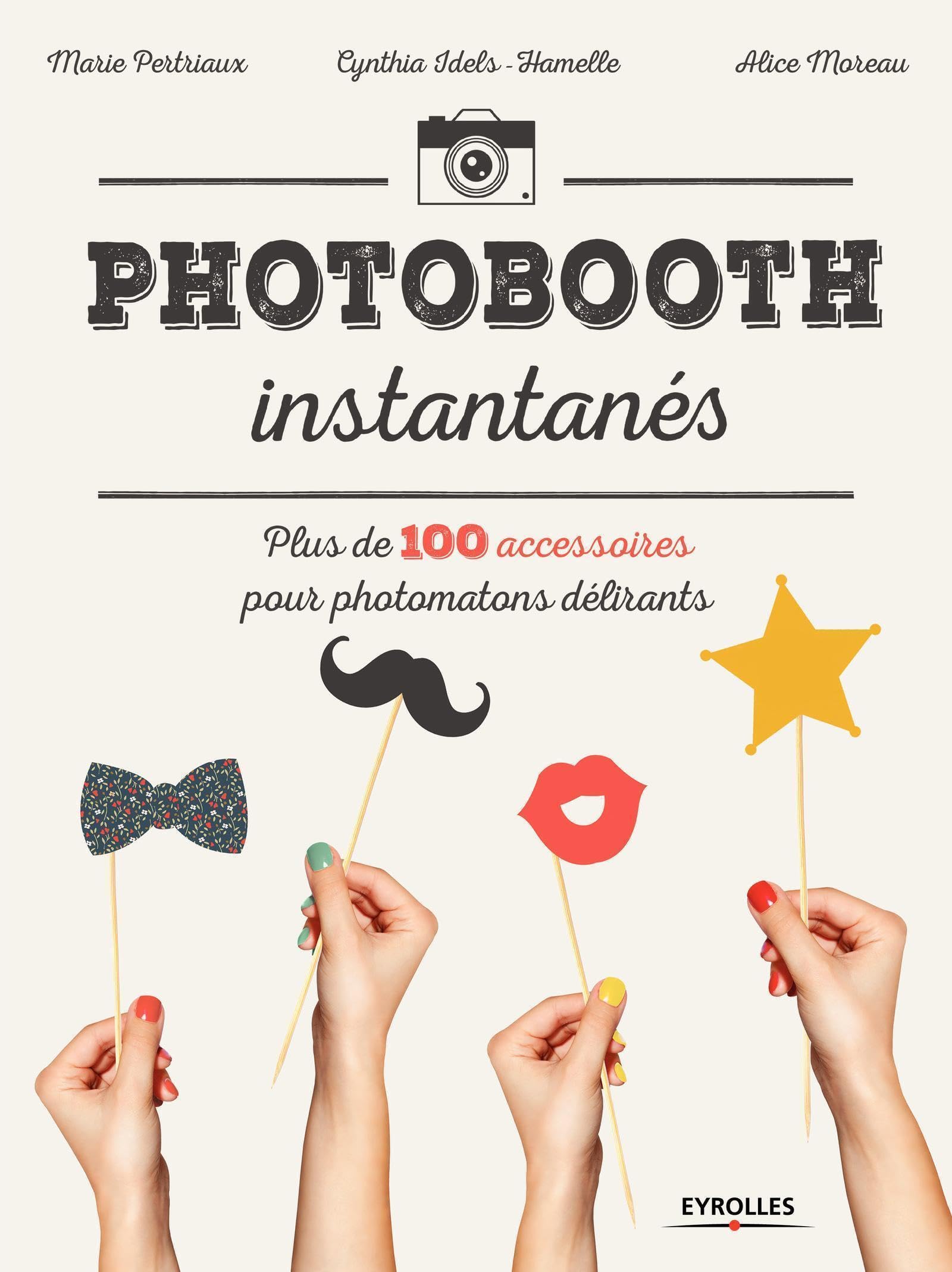 Photobooth instantanés !: Plus de 100 accessoires pour photomatons délirants book