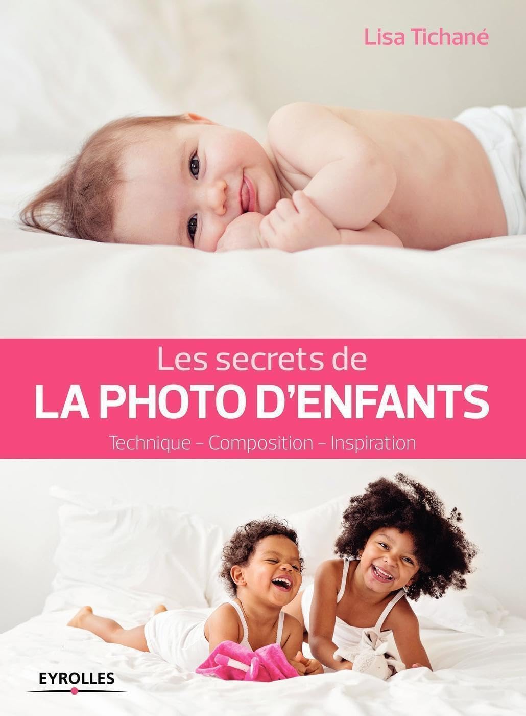 Les secrets de la photo d'enfants: Technique - Composition - Inspiration. book