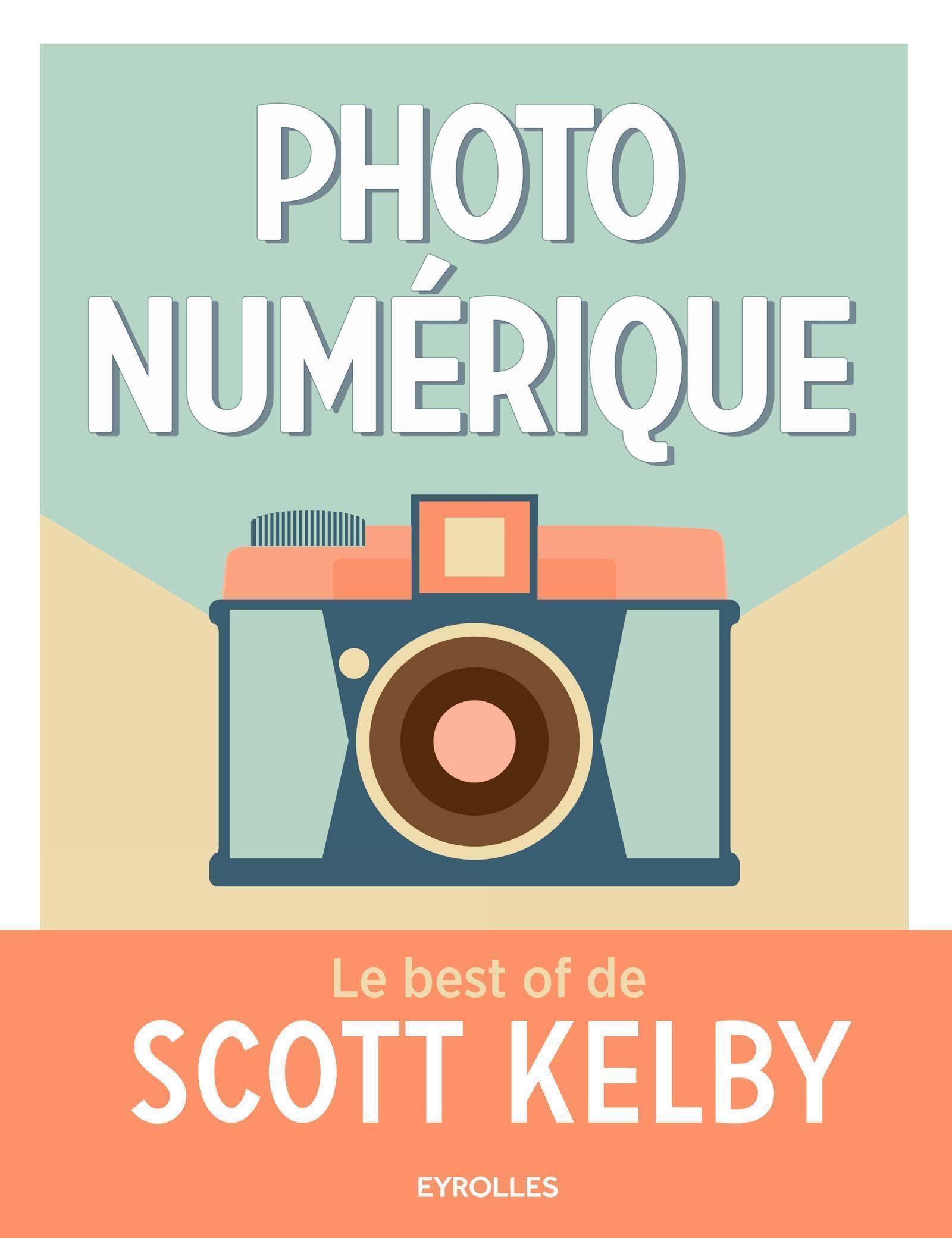 Photo numérique - Le best of de Scott Kelby book