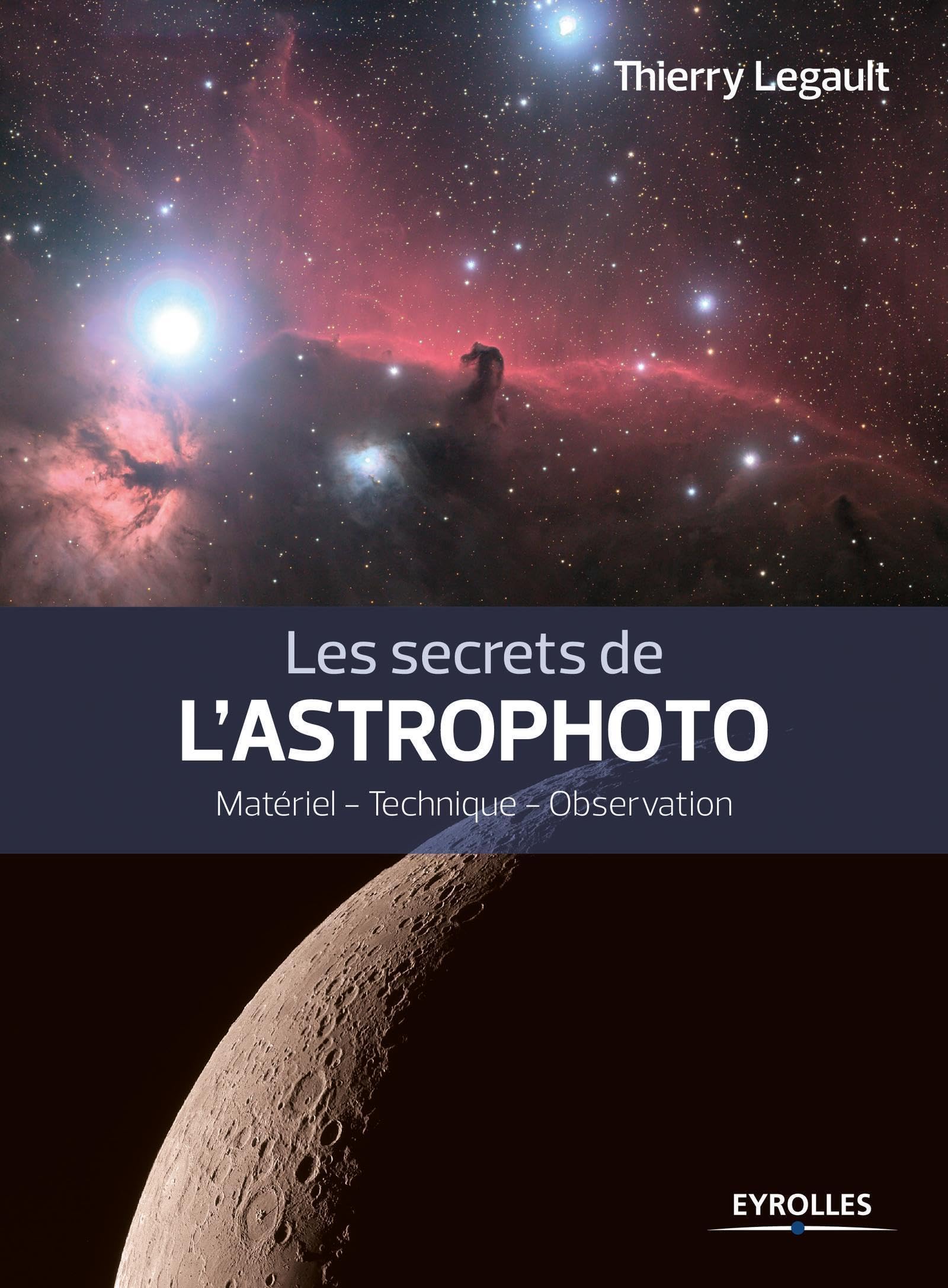 Les secrets de l'astrophoto: Matériel - Technique - Observation. Photography