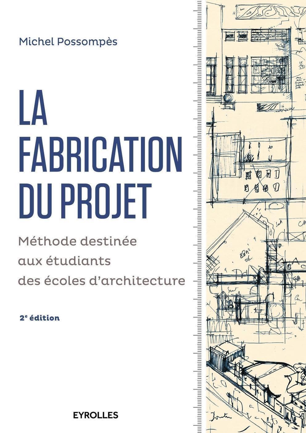La fabrication du projet. Deuxième édition: Méthode destinée aux étudiants des écoles d'architecture. Business & Technology