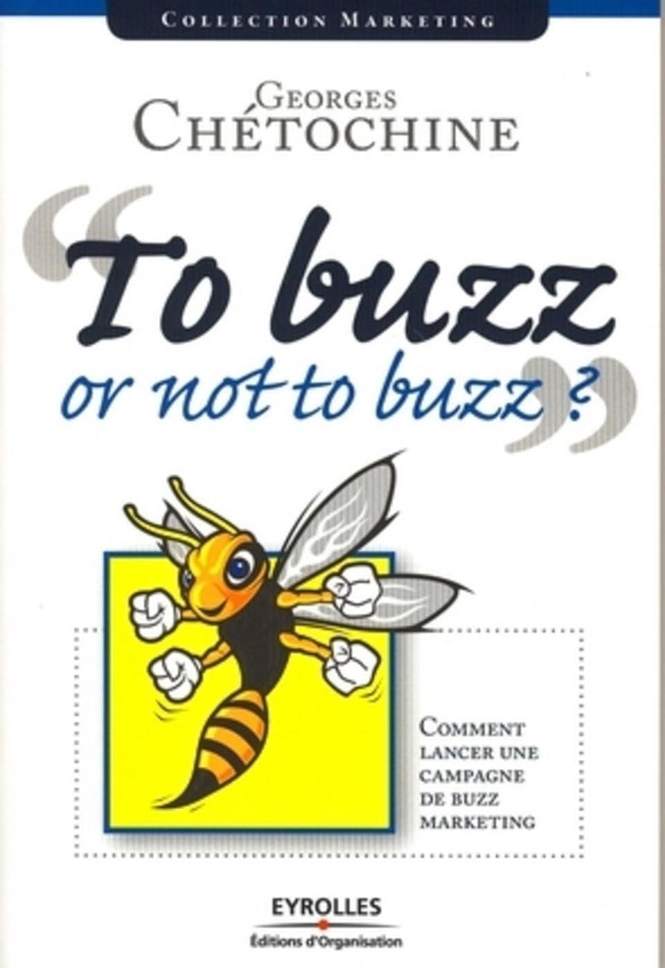 To buzz or not to buzz ? : Comment lancer une campagne de buzz marketing book