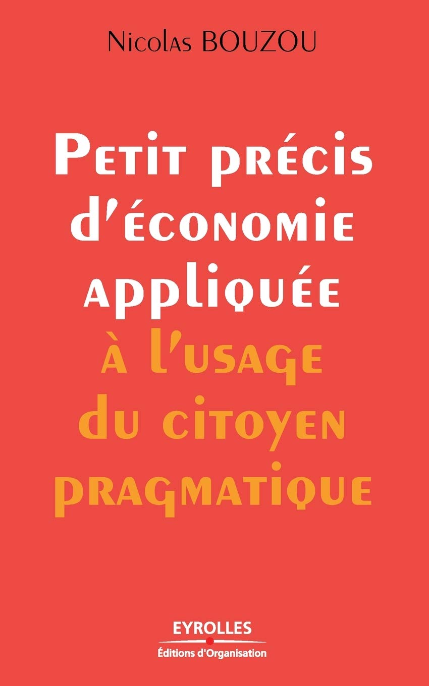 Petit précis d'économie appliquée à l'usage du citoyen pragmatique Business, Finance & Career