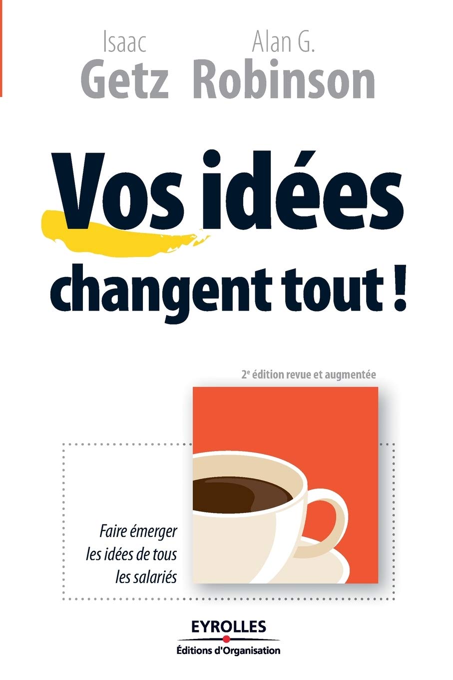 Vos idées changent tout !: Faire émerger les idées de tous les salariés Business, Finance & Career