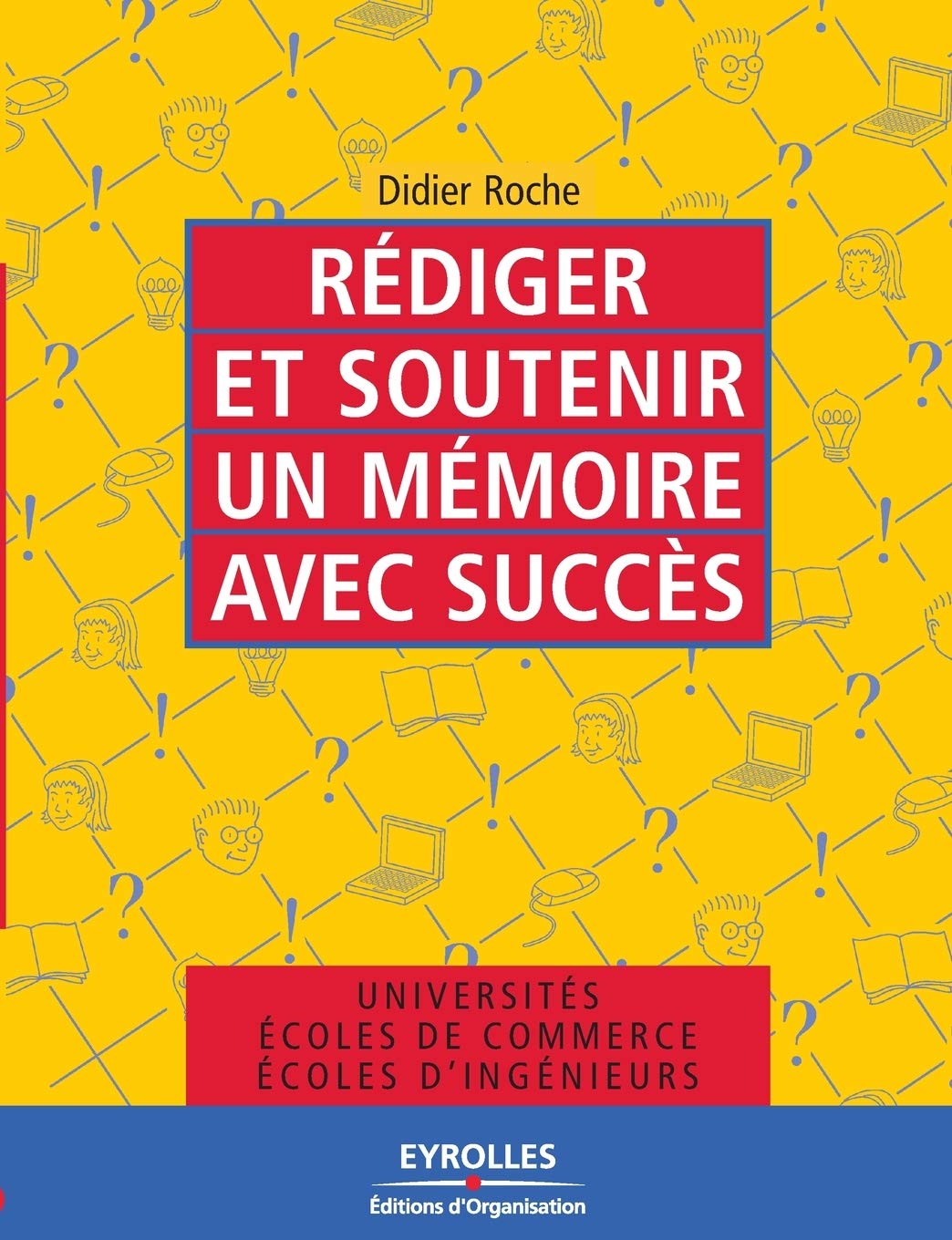 Rédiger et soutenir un mémoire avec succès: Universités, écoles de commerce, écoles d'ingénieurs Learning & Reference