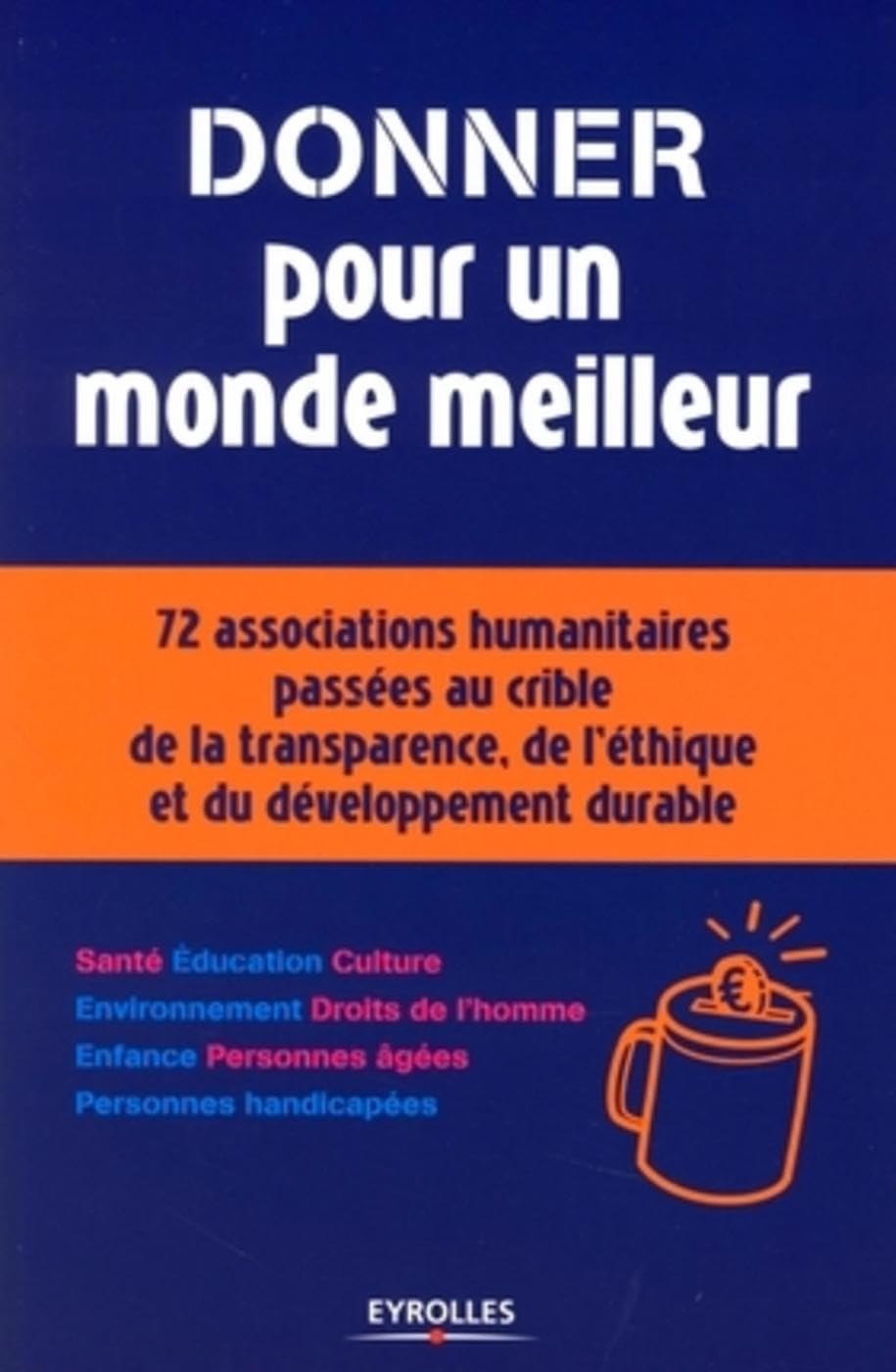 Donner pour un monde meilleur: 72 associations humanitaires passées au crible de la transparence, de l'éthique et du développement durable book