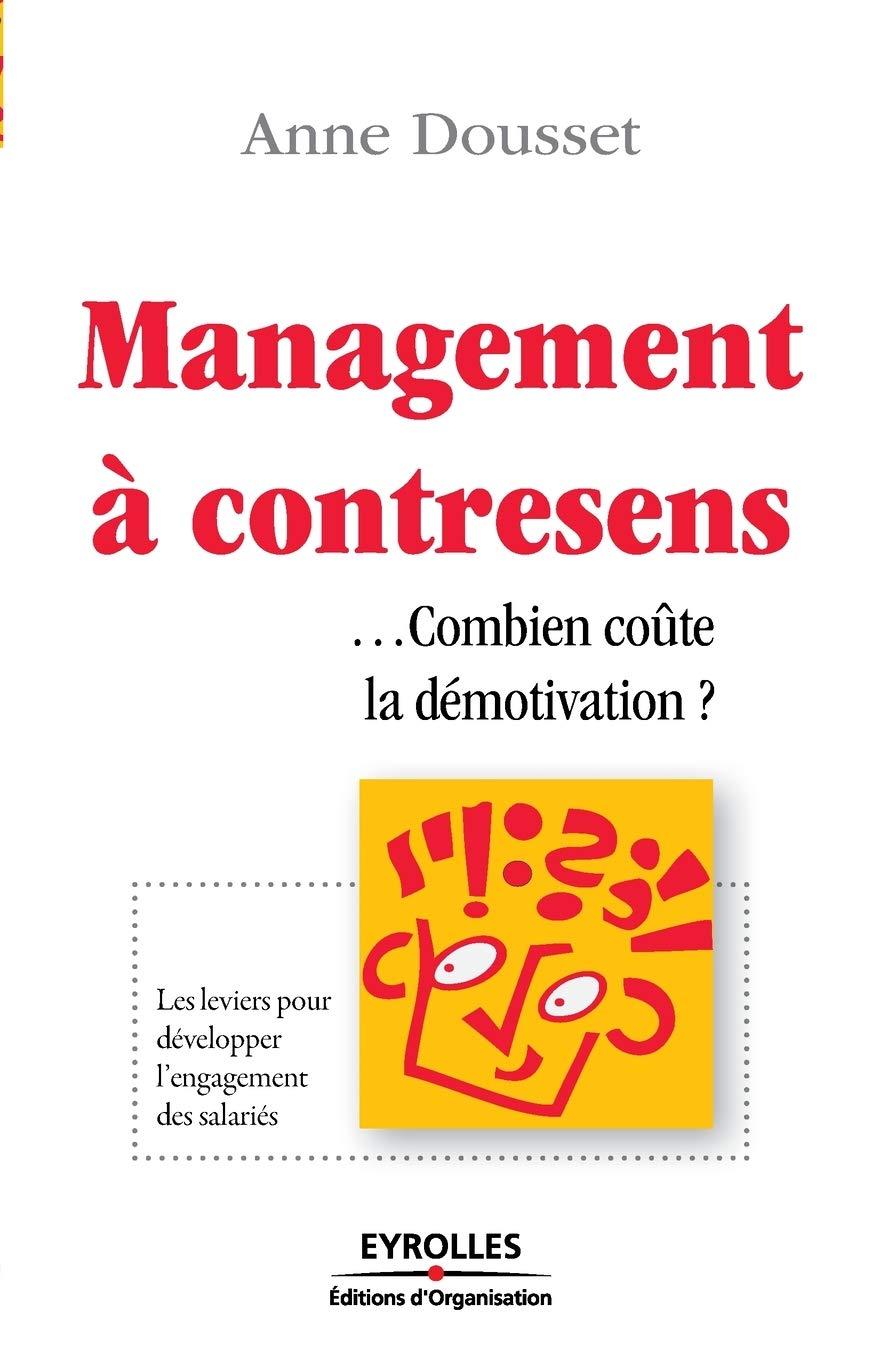 Management à contresens ...Combien coûte la démotivation ?: Les leviers pour développer l'engagement des salariés Business, Finance & Career