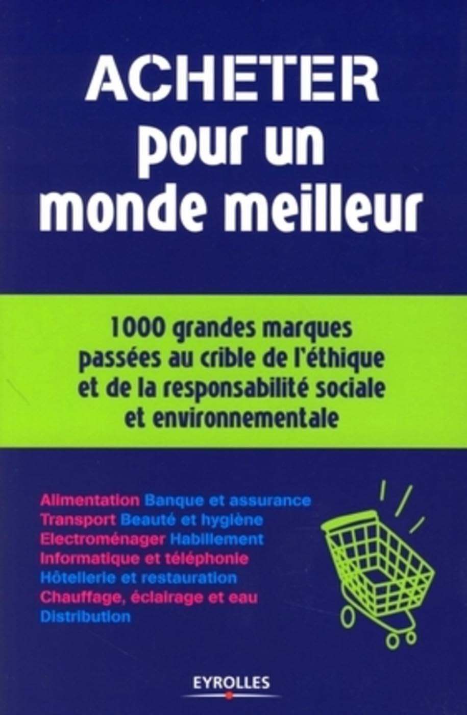 Acheter pour un monde meilleur: 1000 grandes marques passées au crible de l'éthique et de la responsabilité sociale et environnementale book