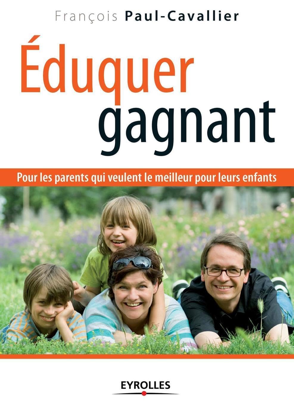 Éduquer gagnant: Pour les parents qui veulent le meilleur pour leurs enfants Partnership & Love