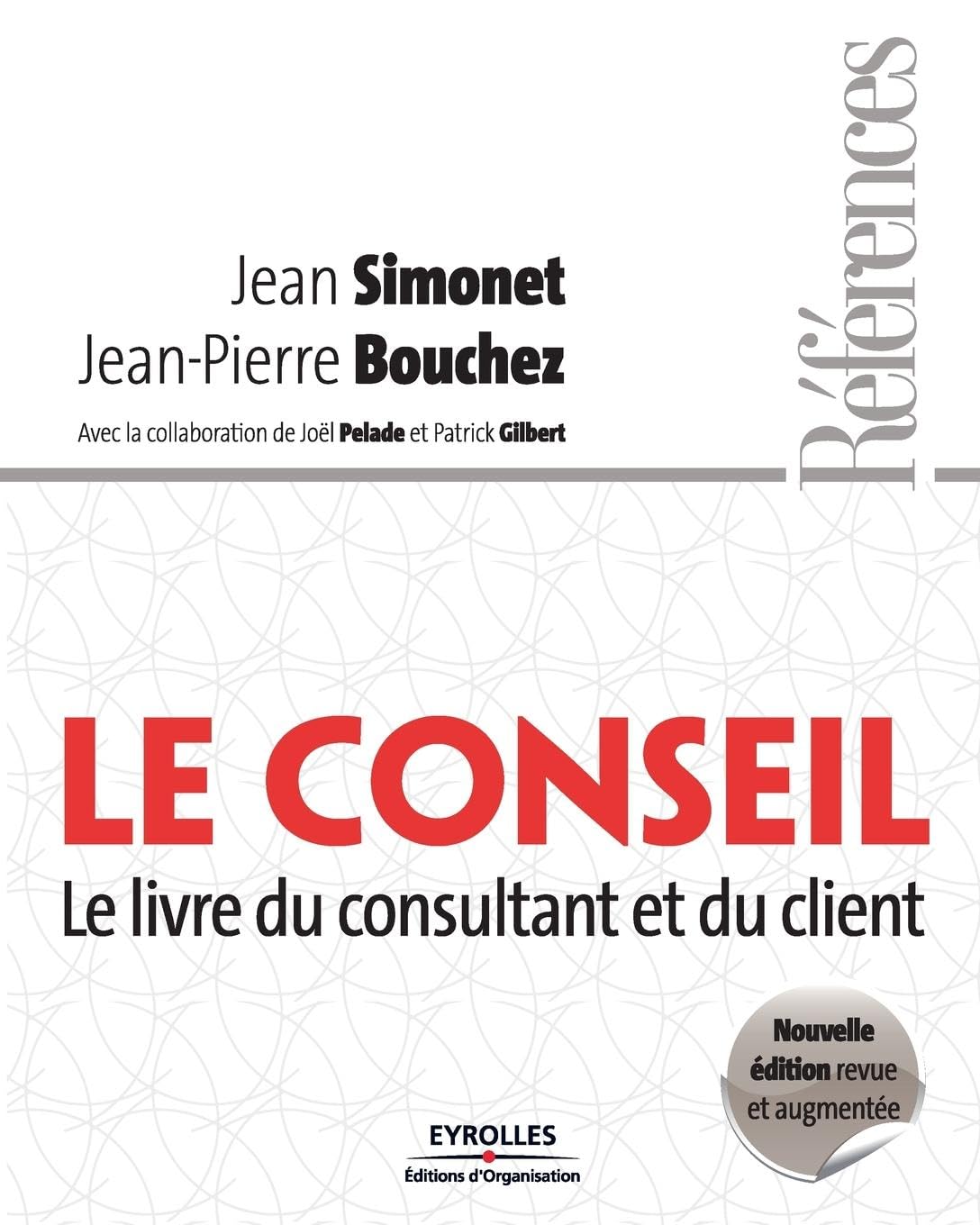 Le conseil: Le livre du consultant et du client Business, Finance & Career