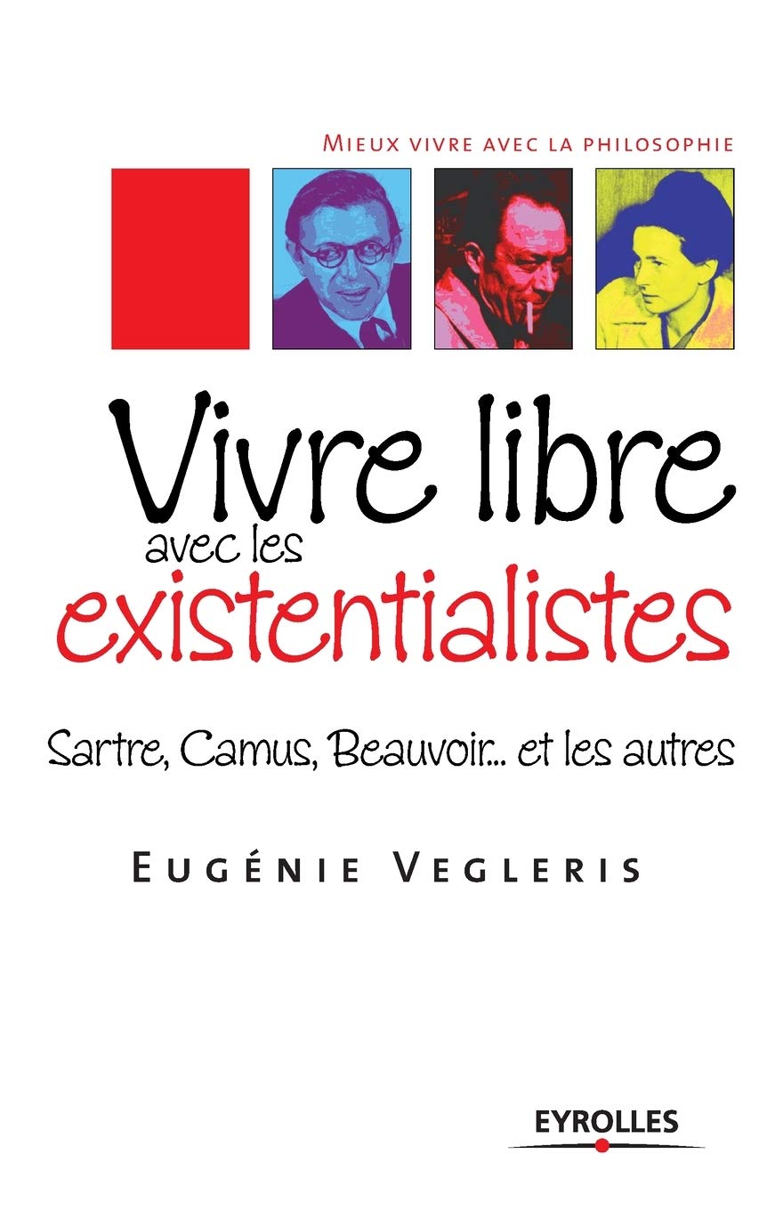 Vivre libre avec les existentialistes: Sartre, Camus, Beauvoir... et les autres Books