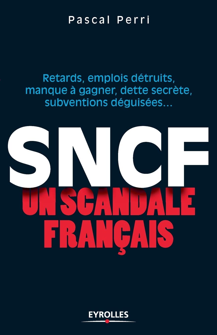 SNCF un scandale français: Retards, emplois détruits, manque à gagner, dette secrète, subventions déguisées... Business, Finance & Career