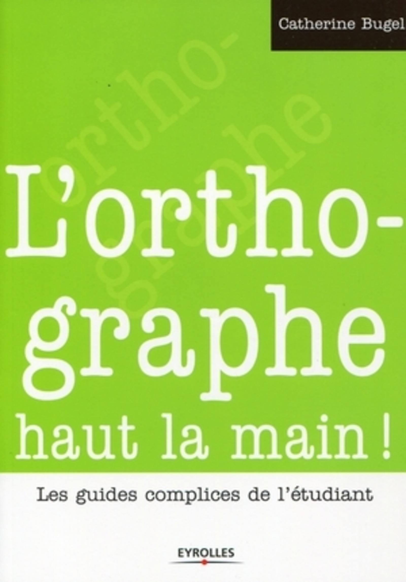 L'orthographe haut la main !: Les guides complices de l'étudiant Professional & Reference Books