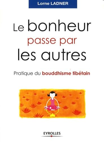 Le bonheur passe par les autres: Pratique du bouddhisme tibétain book