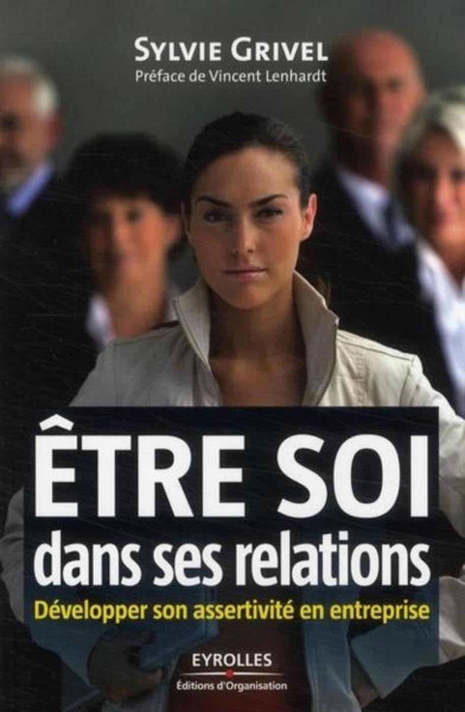 Etre soi dans ses relations: Développer son asservité en entreprise Business, Finance & Career