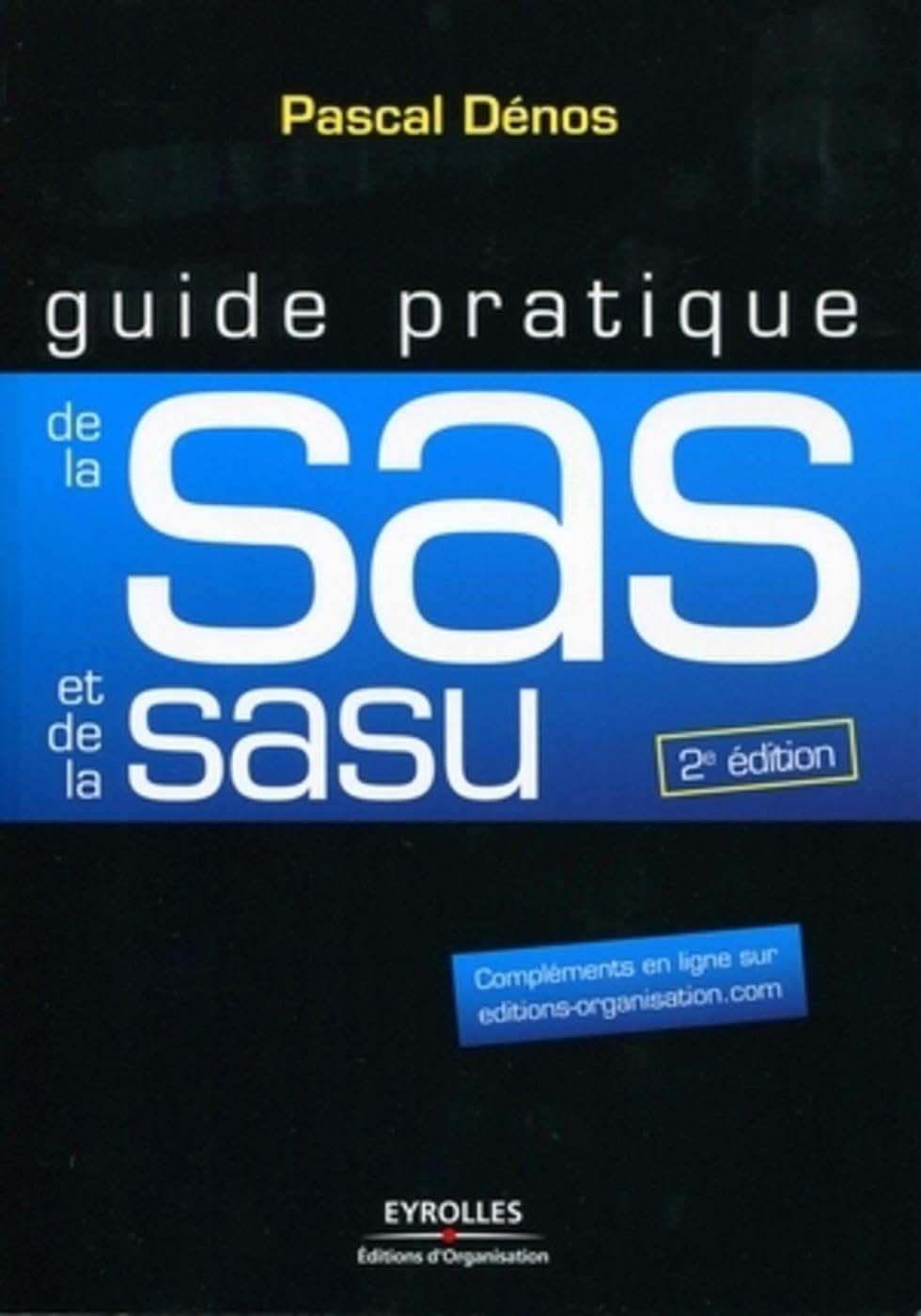 Guide pratique de la SAS et de la SASU: Compléments en ligne sur editions-organisation.com Business, Finance & Career