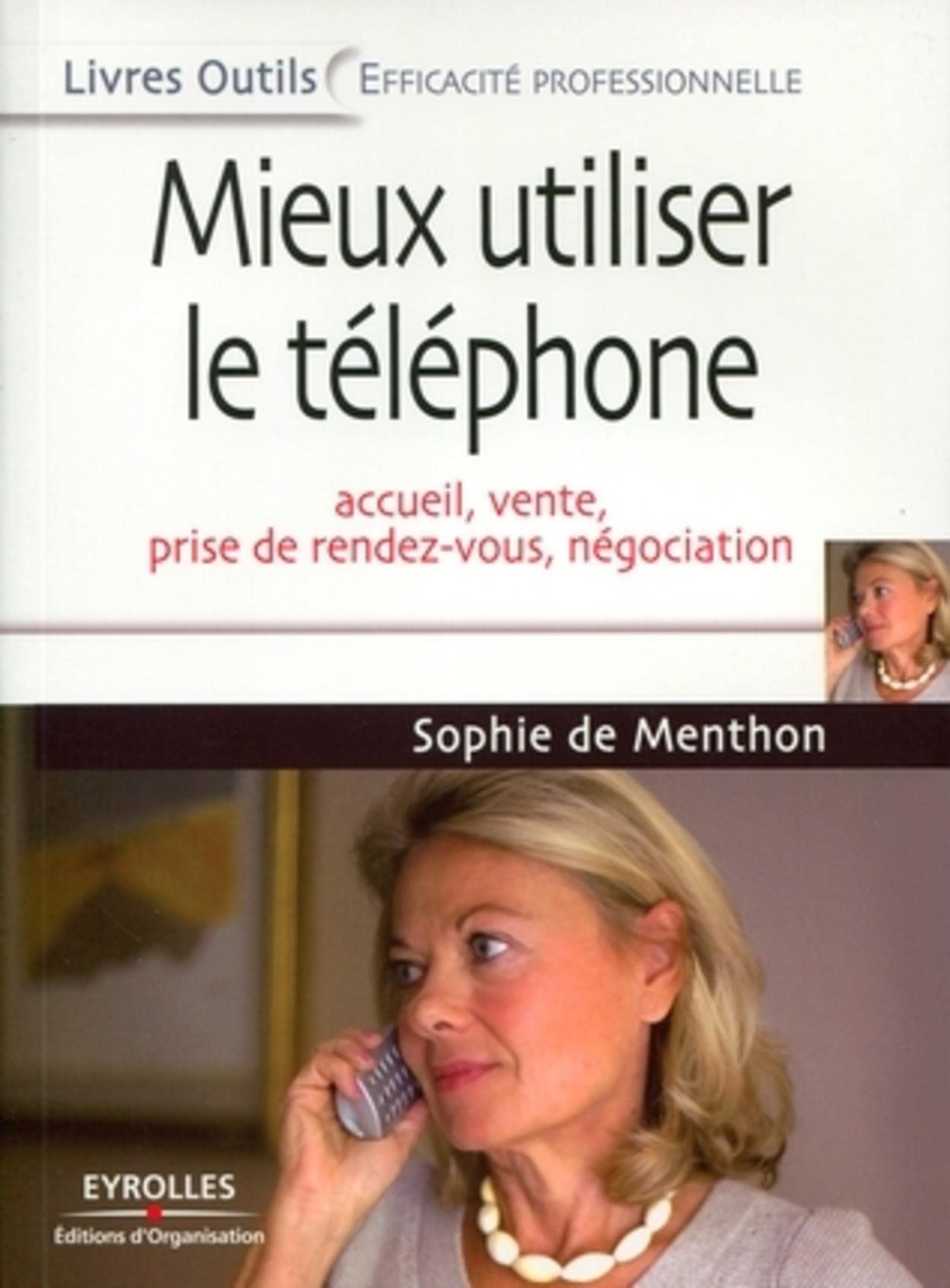 Mieux utiliser le téléphone: Accueil, vente, prise de rendez-vous, négociation Business, Finance & Career