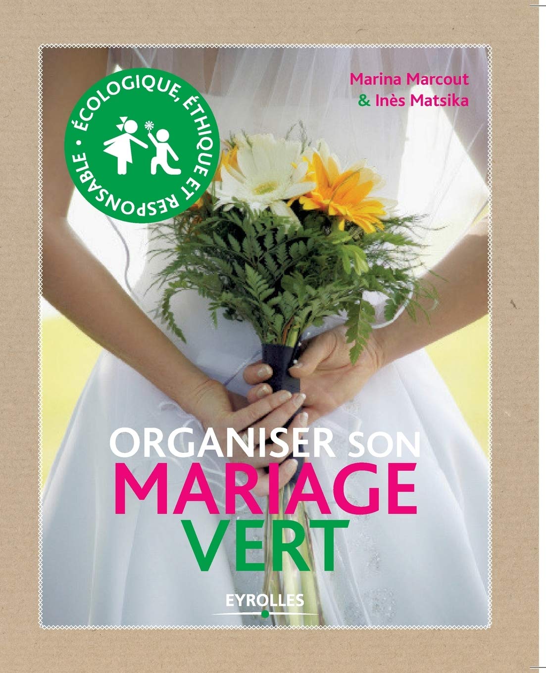 Organiser son mariage vert: Ecologique, éthique et responsable Business, Finance & Career